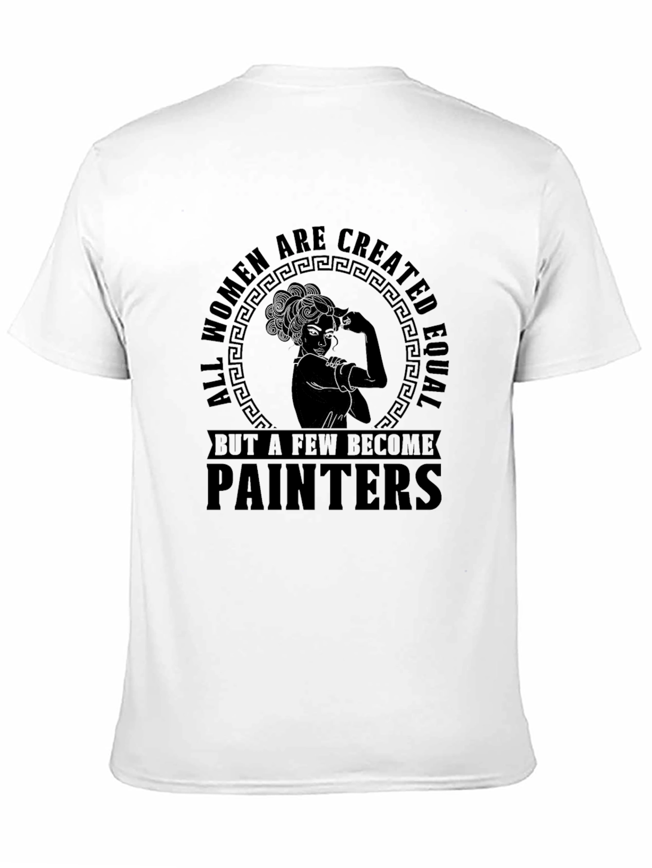 Women Painters T-Shirt - All Women Are Created Equal