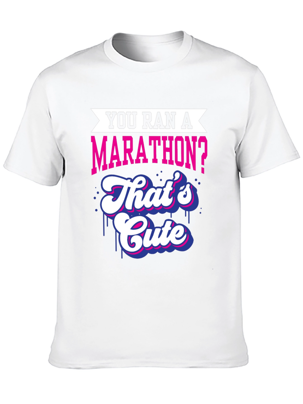 You Ran A Marathon? Funny Marathoner T-Shirt