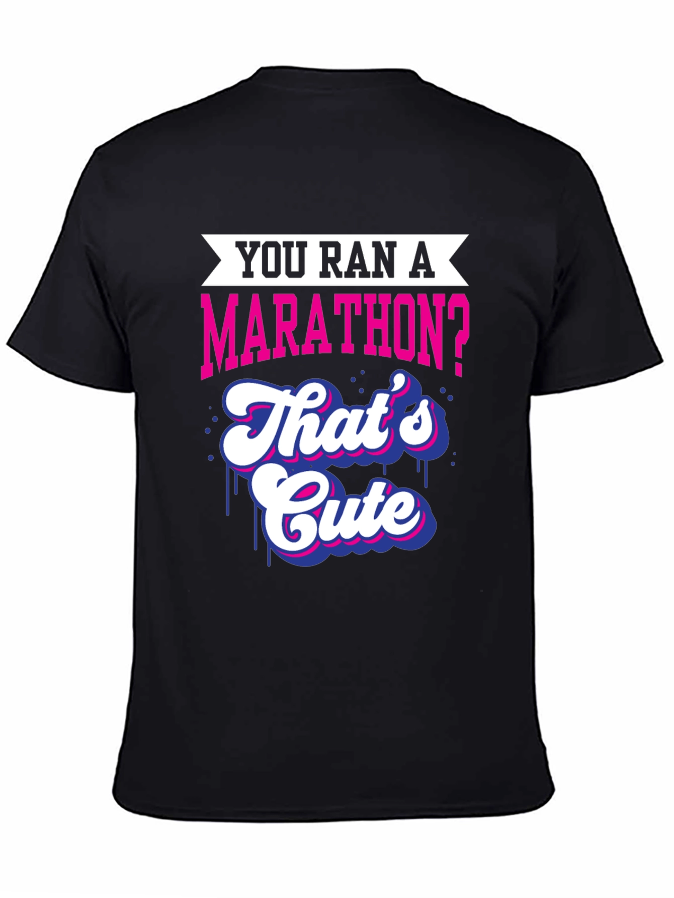 You Ran A Marathon? Funny Marathoner T-Shirt