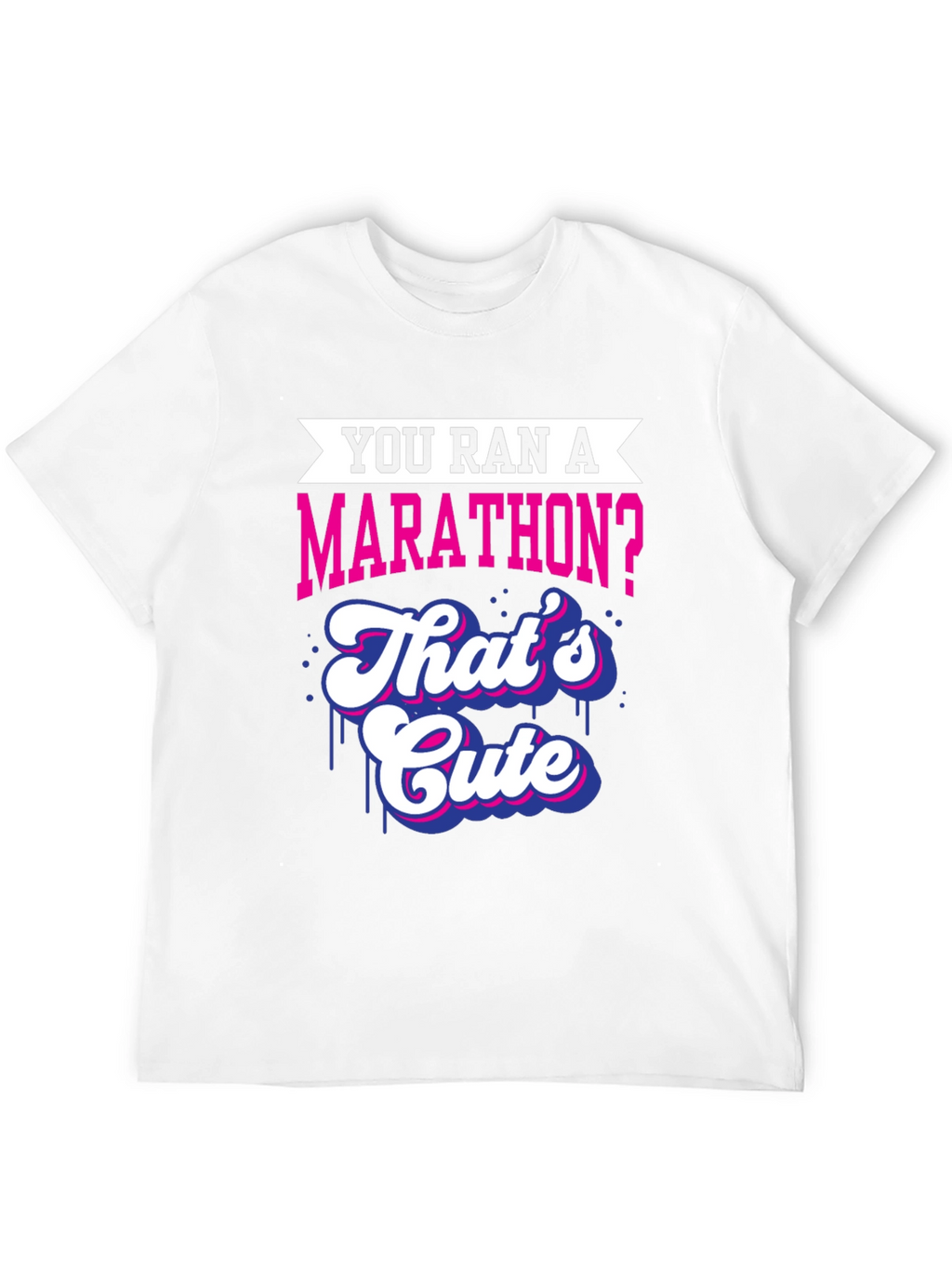 You Ran A Marathon? Funny Marathoner T-Shirt