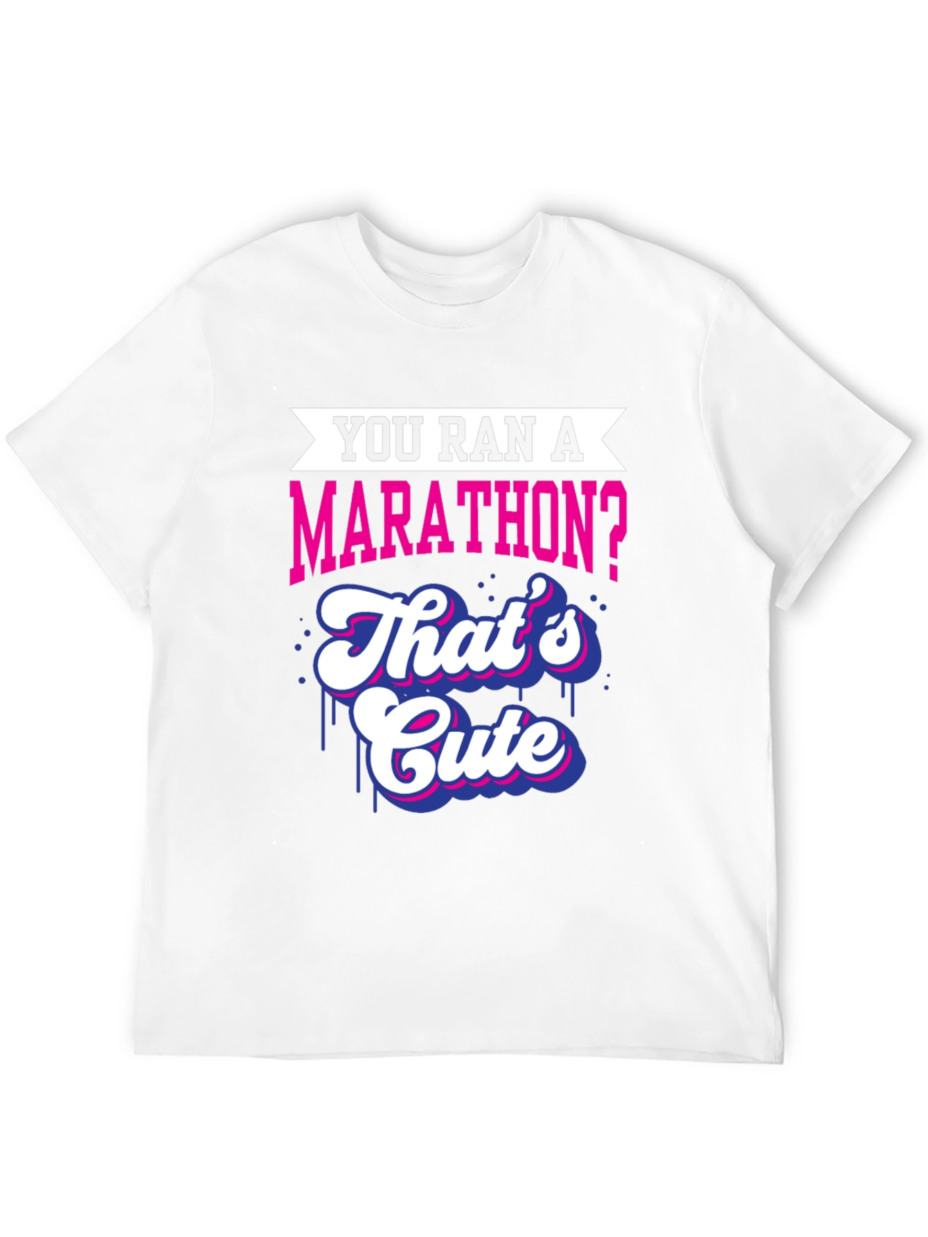 You Ran A Marathon? Funny Marathoner T-Shirt