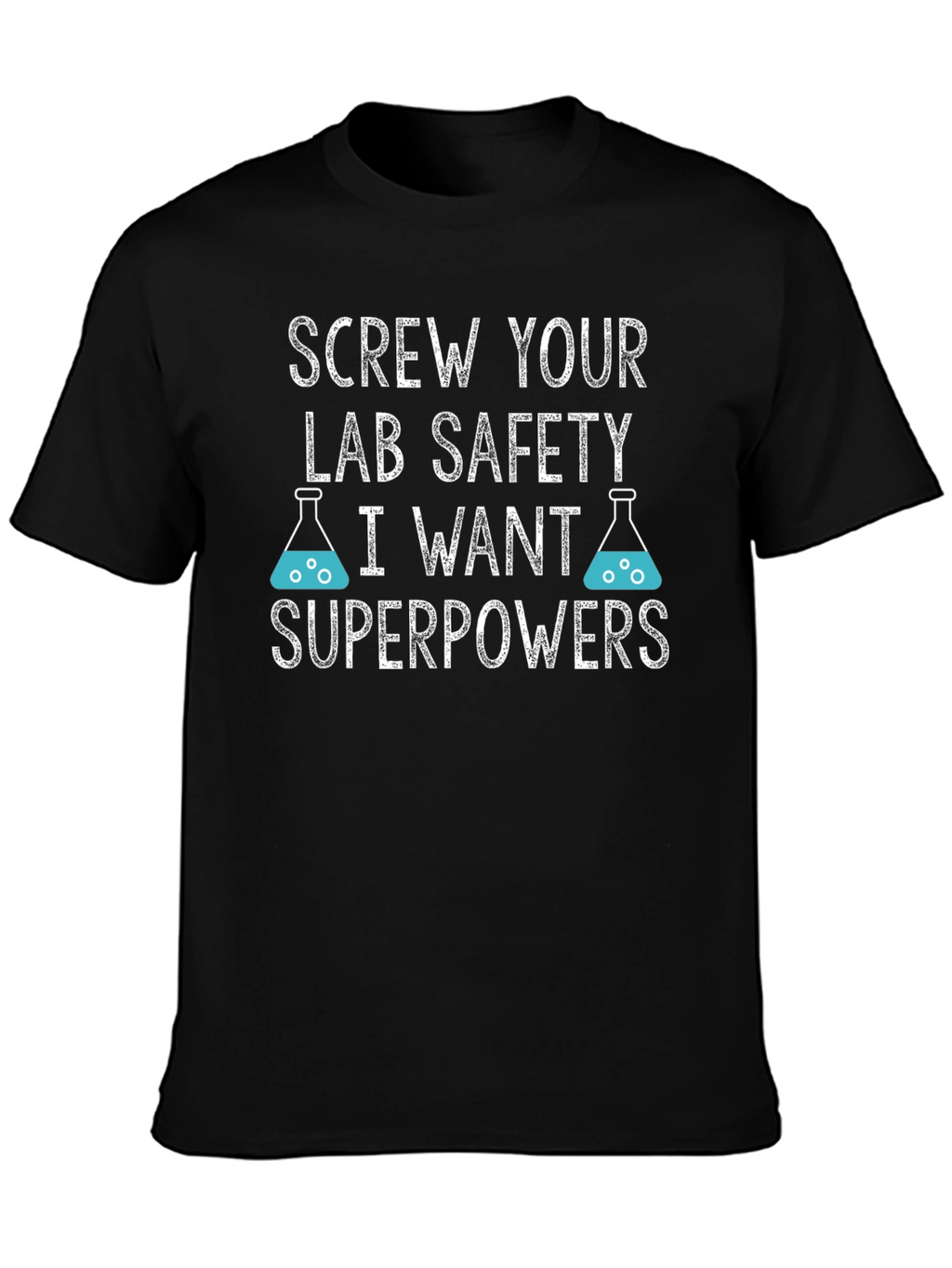 Screw Your Lab Safety T-Shirt - I Want Superpowers