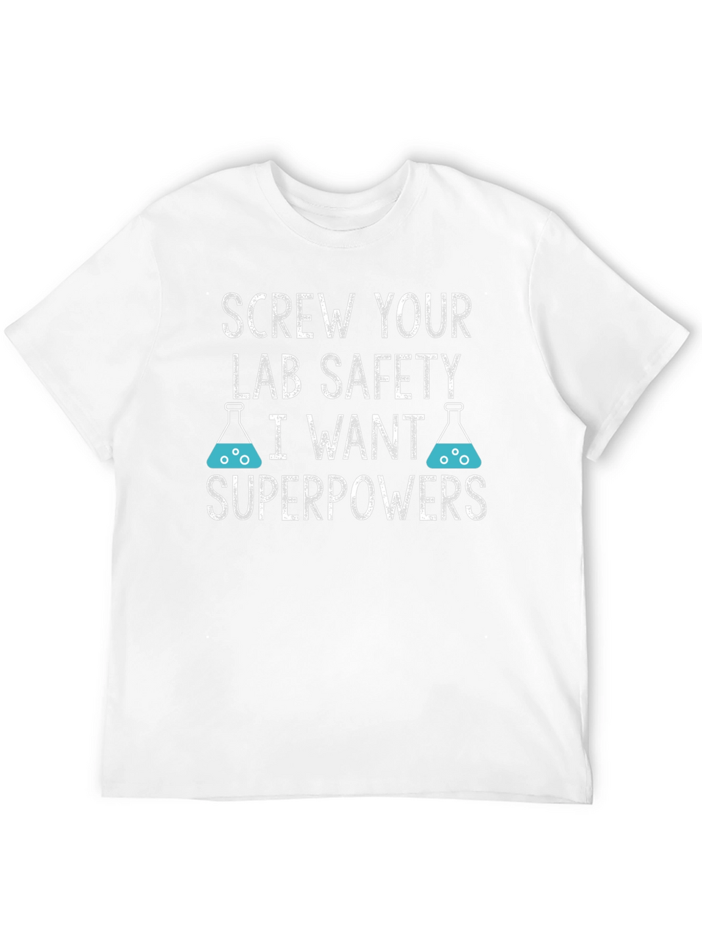 Screw Your Lab Safety T-Shirt - I Want Superpowers