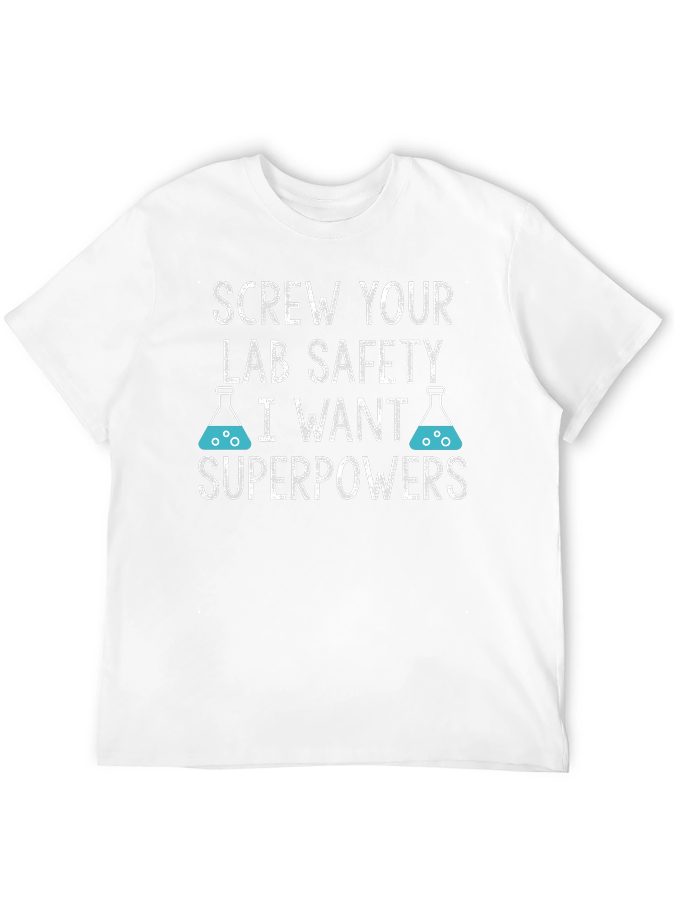 Screw Your Lab Safety T-Shirt - I Want Superpowers