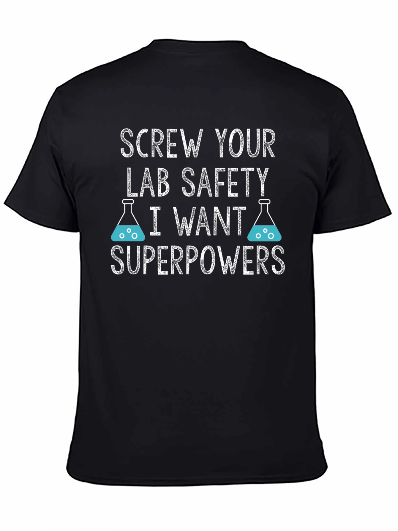 Screw Your Lab Safety T-Shirt - I Want Superpowers