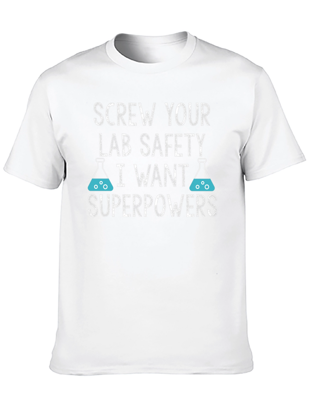 Screw Your Lab Safety T-Shirt - I Want Superpowers