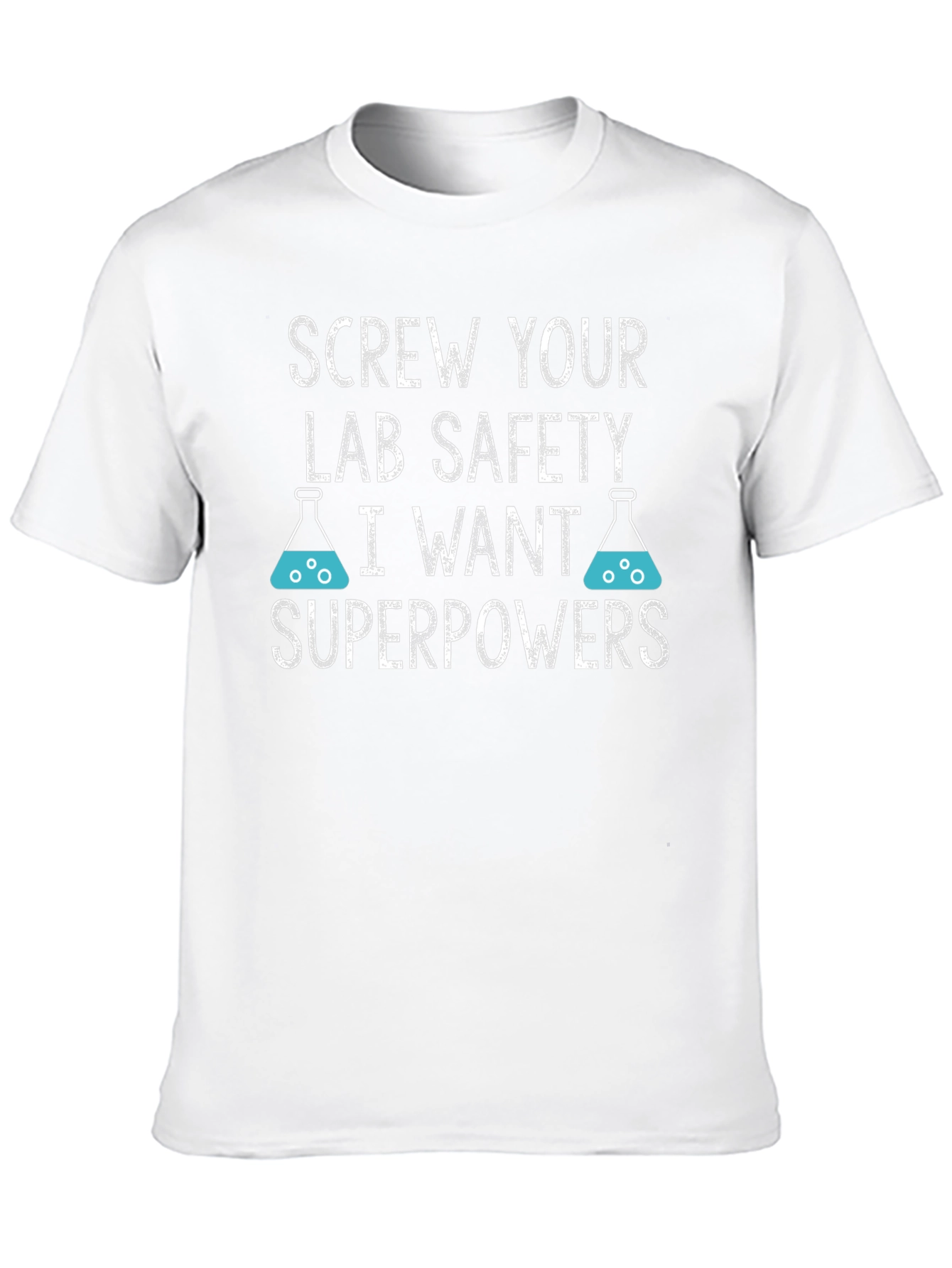 Screw Your Lab Safety T-Shirt - I Want Superpowers