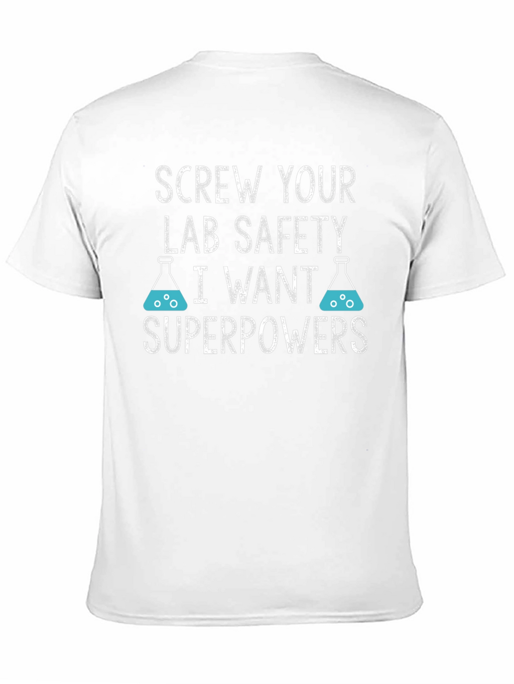 Screw Your Lab Safety T-Shirt - I Want Superpowers