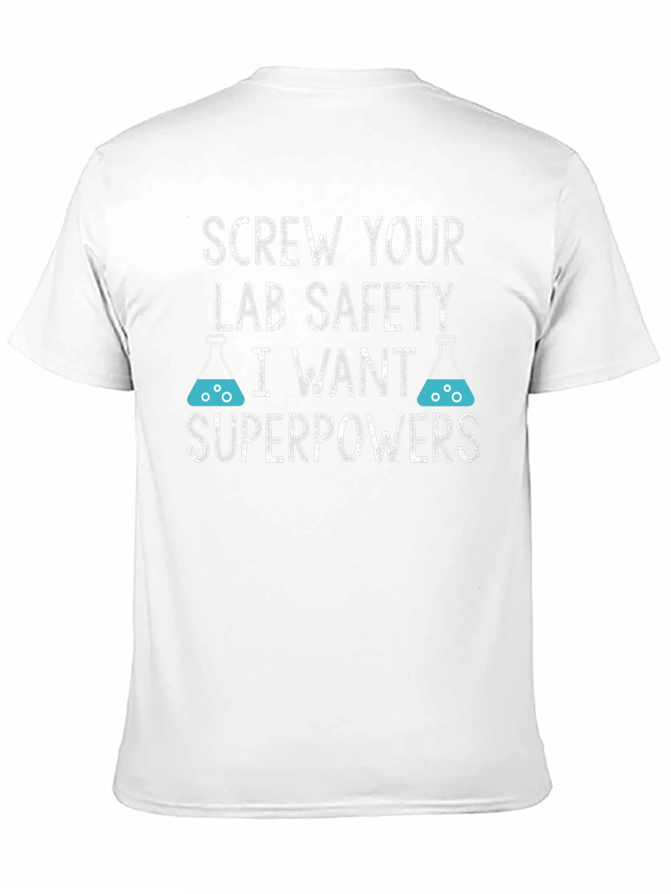 Screw Your Lab Safety T-Shirt - I Want Superpowers
