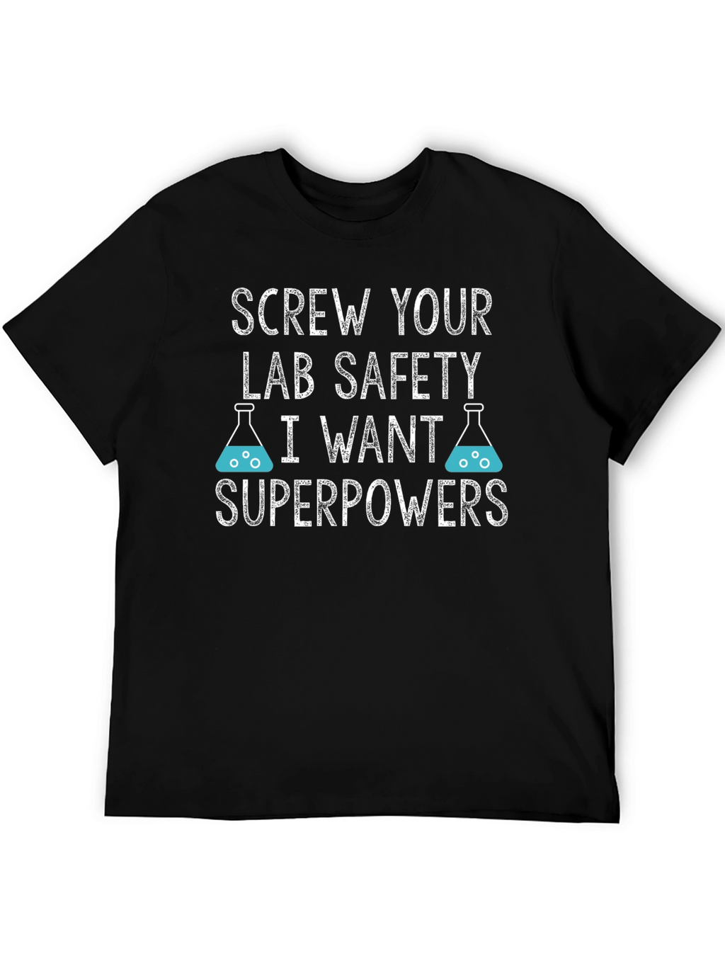 Screw Your Lab Safety T-Shirt - I Want Superpowers