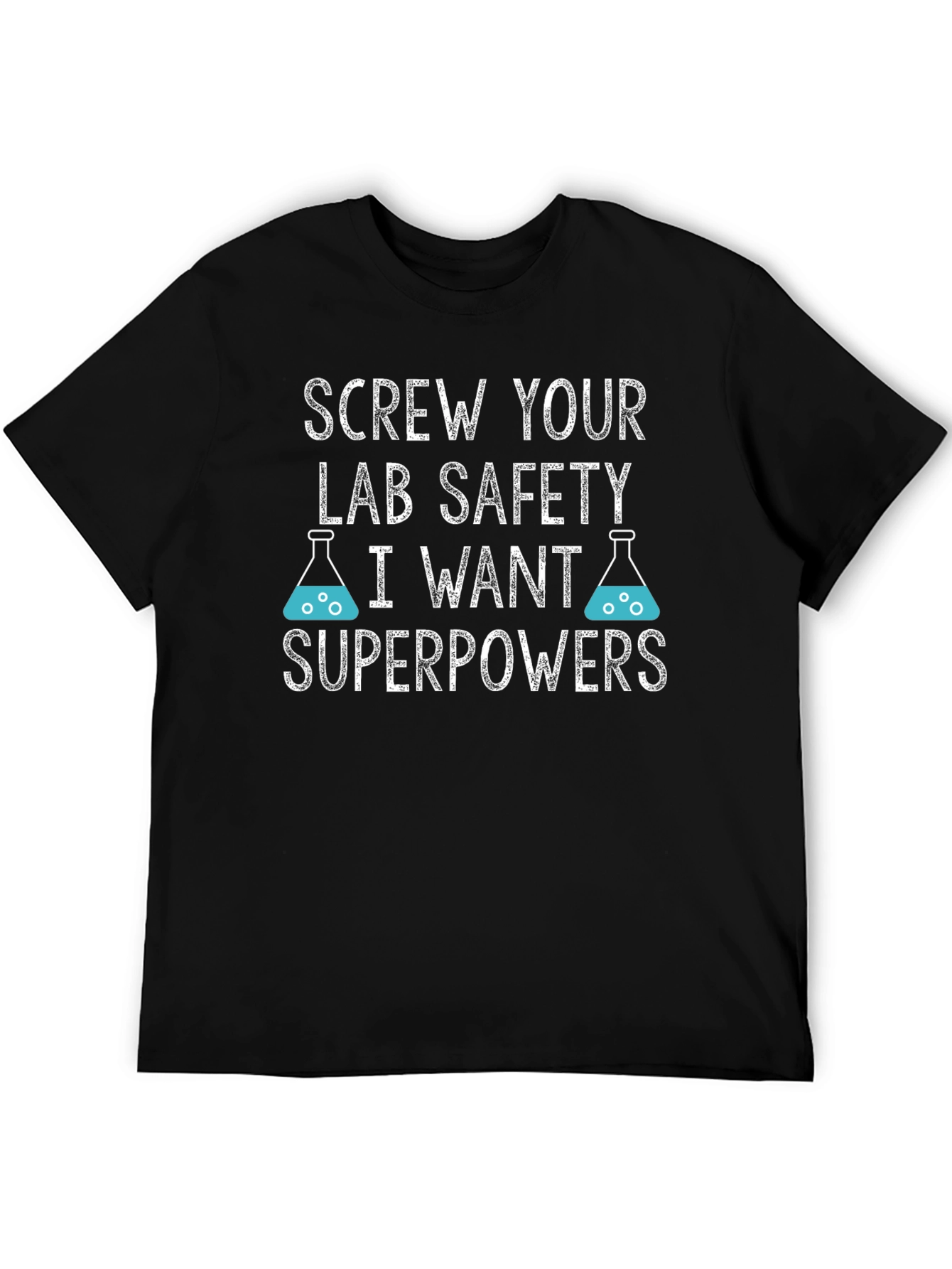 Screw Your Lab Safety T-Shirt - I Want Superpowers