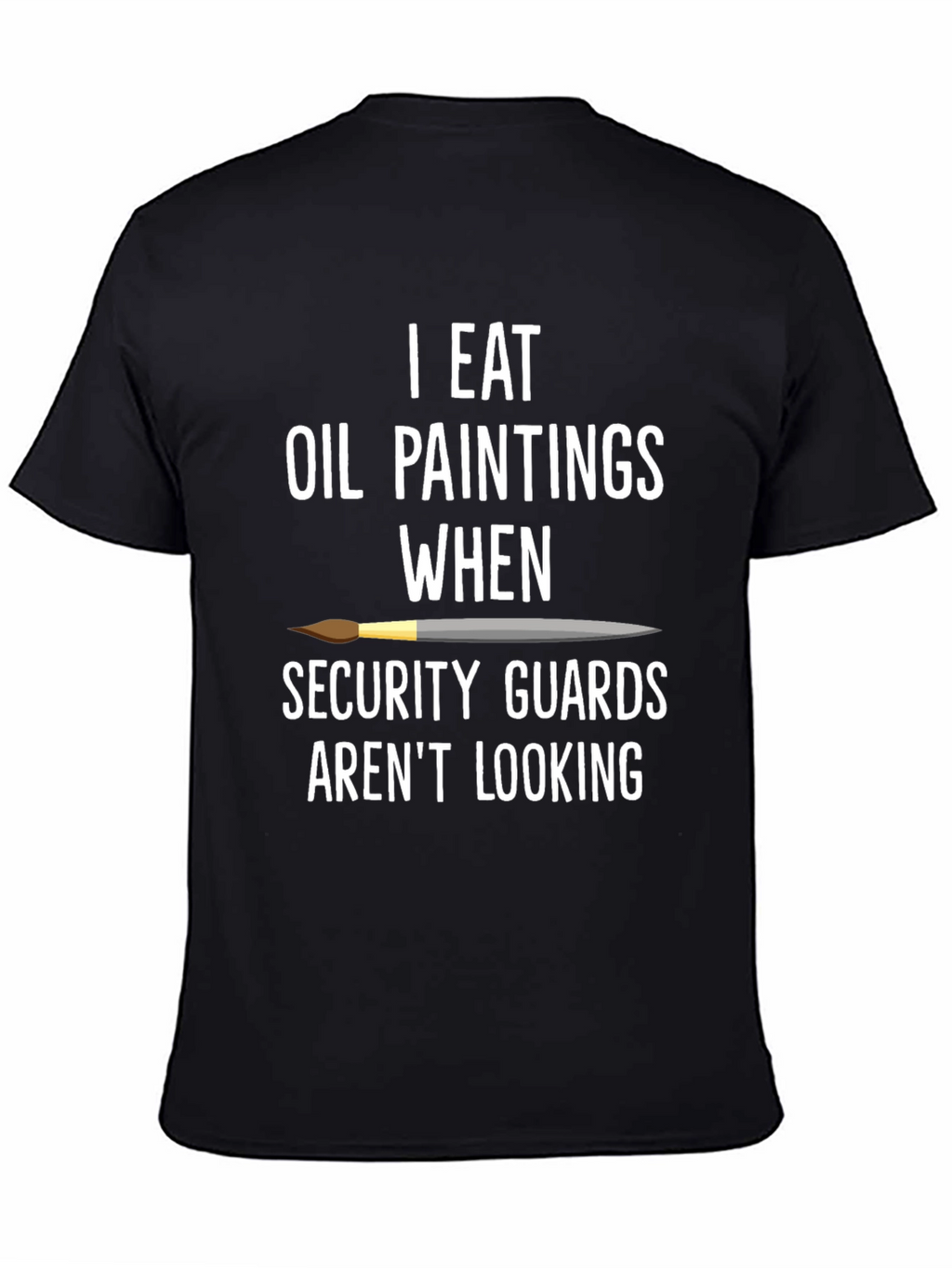 I Eat Oil Paintings T-Shirt