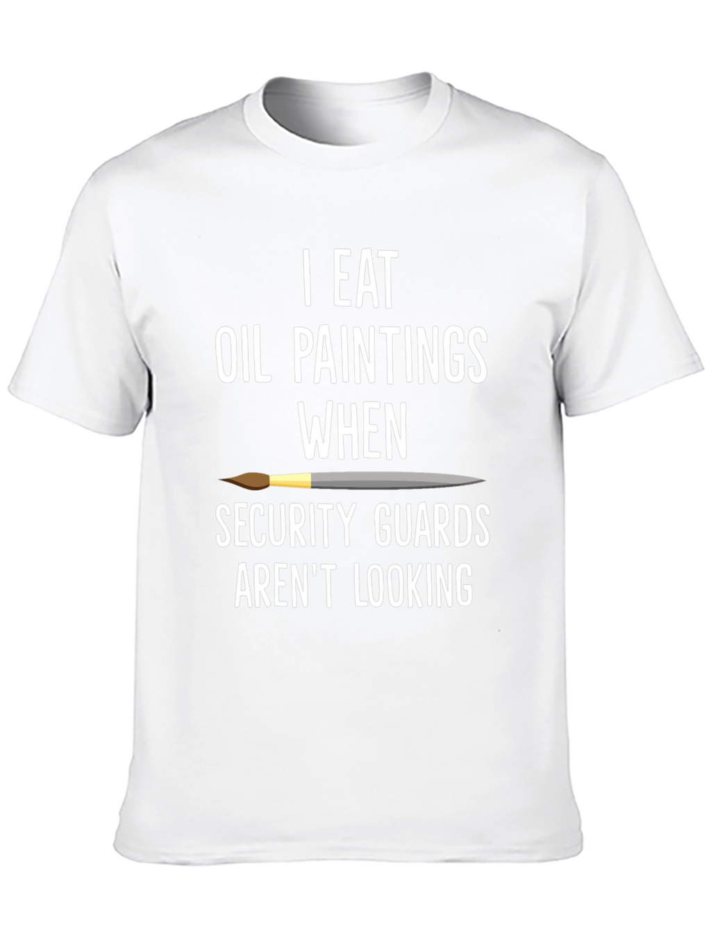I Eat Oil Paintings T-Shirt