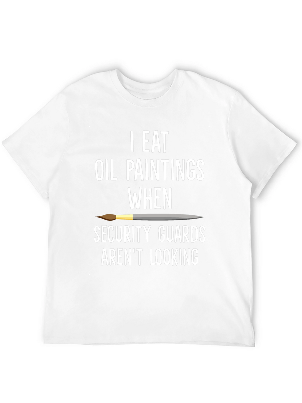 I Eat Oil Paintings T-Shirt