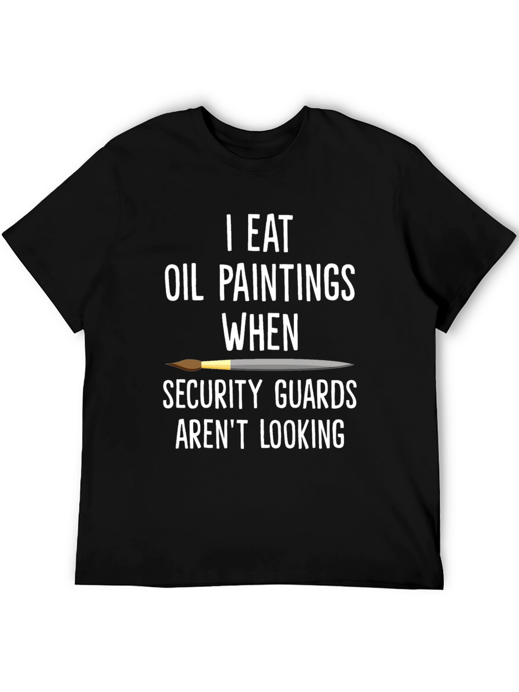 I Eat Oil Paintings T-Shirt