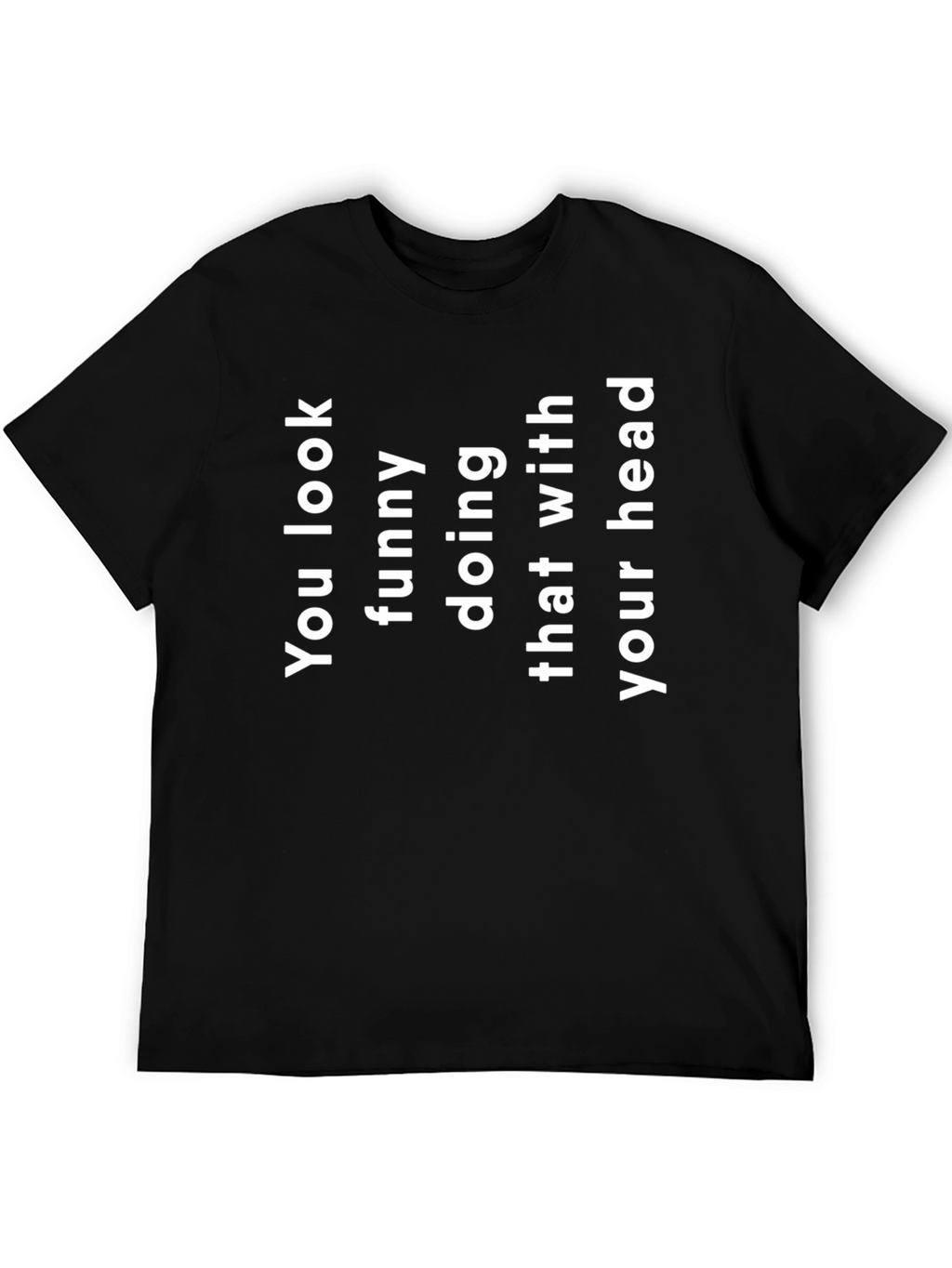 Funny You Look Funny T-Shirt