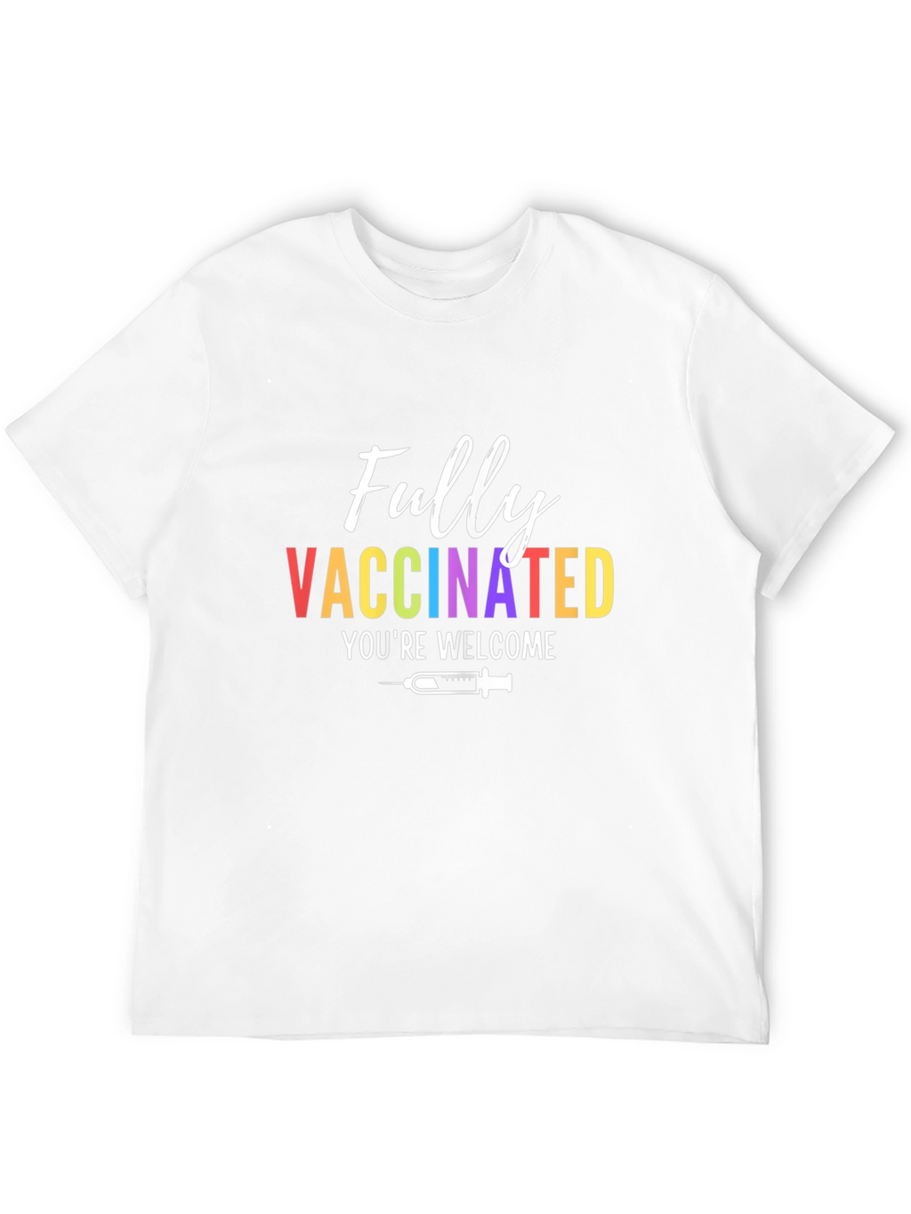 Fully Vaccinated T-Shirt - Youre Welcome Funny Tee