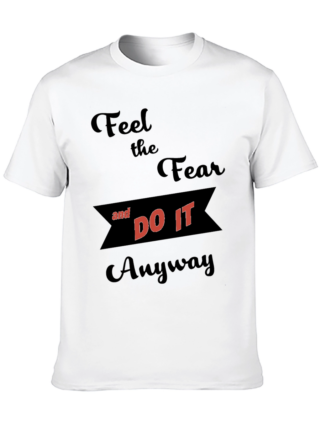 Motivational Graphic T-Shirt - Feel the Fear