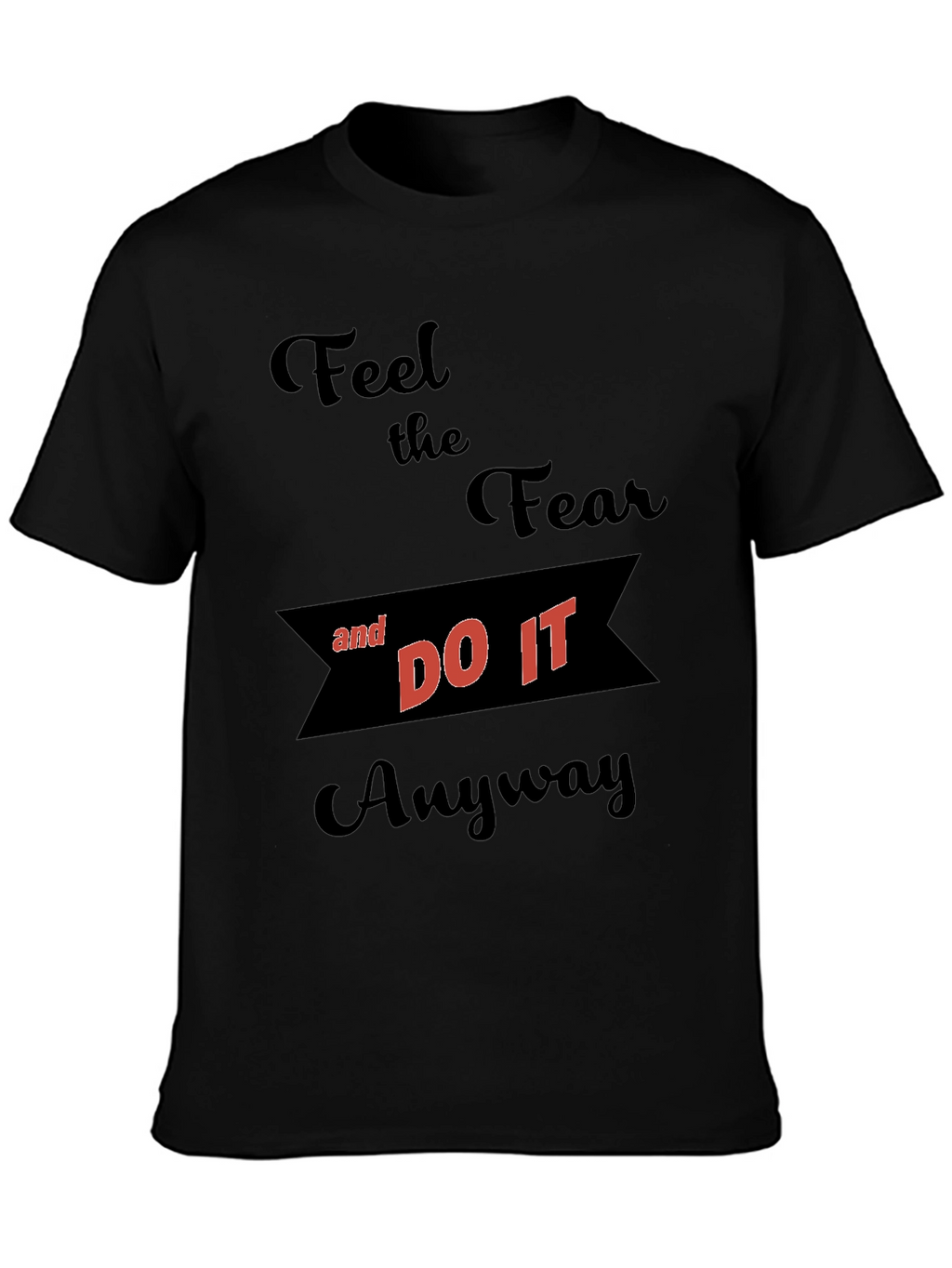 Motivational Graphic T-Shirt - Feel the Fear
