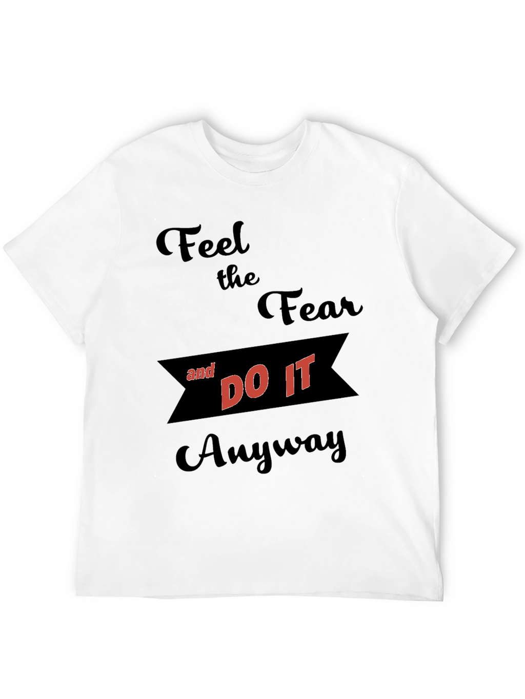 Motivational Graphic T-Shirt - Feel the Fear
