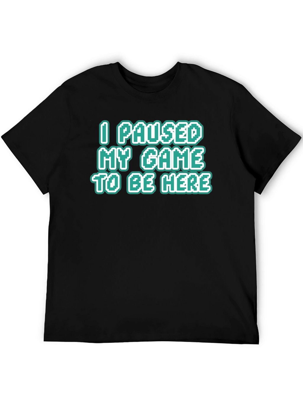 Gamer Tee: I Paused My Game To Be Here