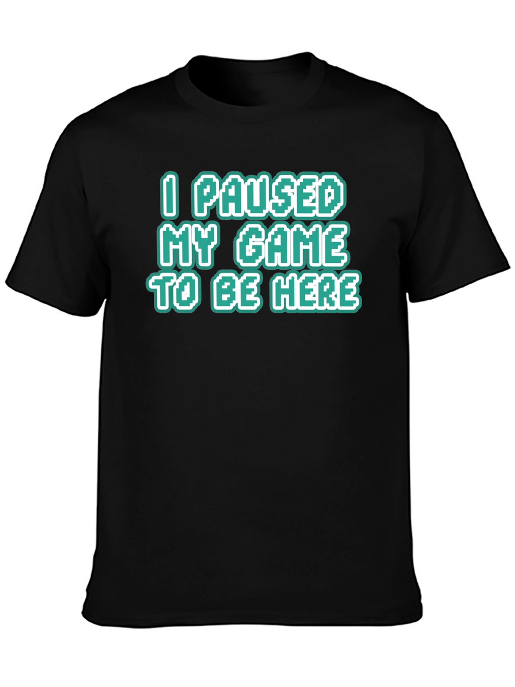 Gamer Tee: I Paused My Game To Be Here