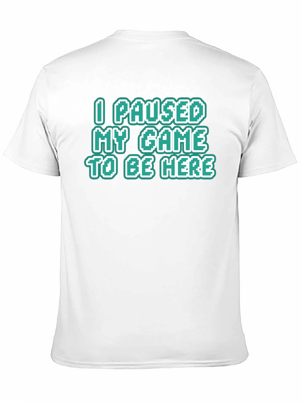 Gamer Tee: I Paused My Game To Be Here