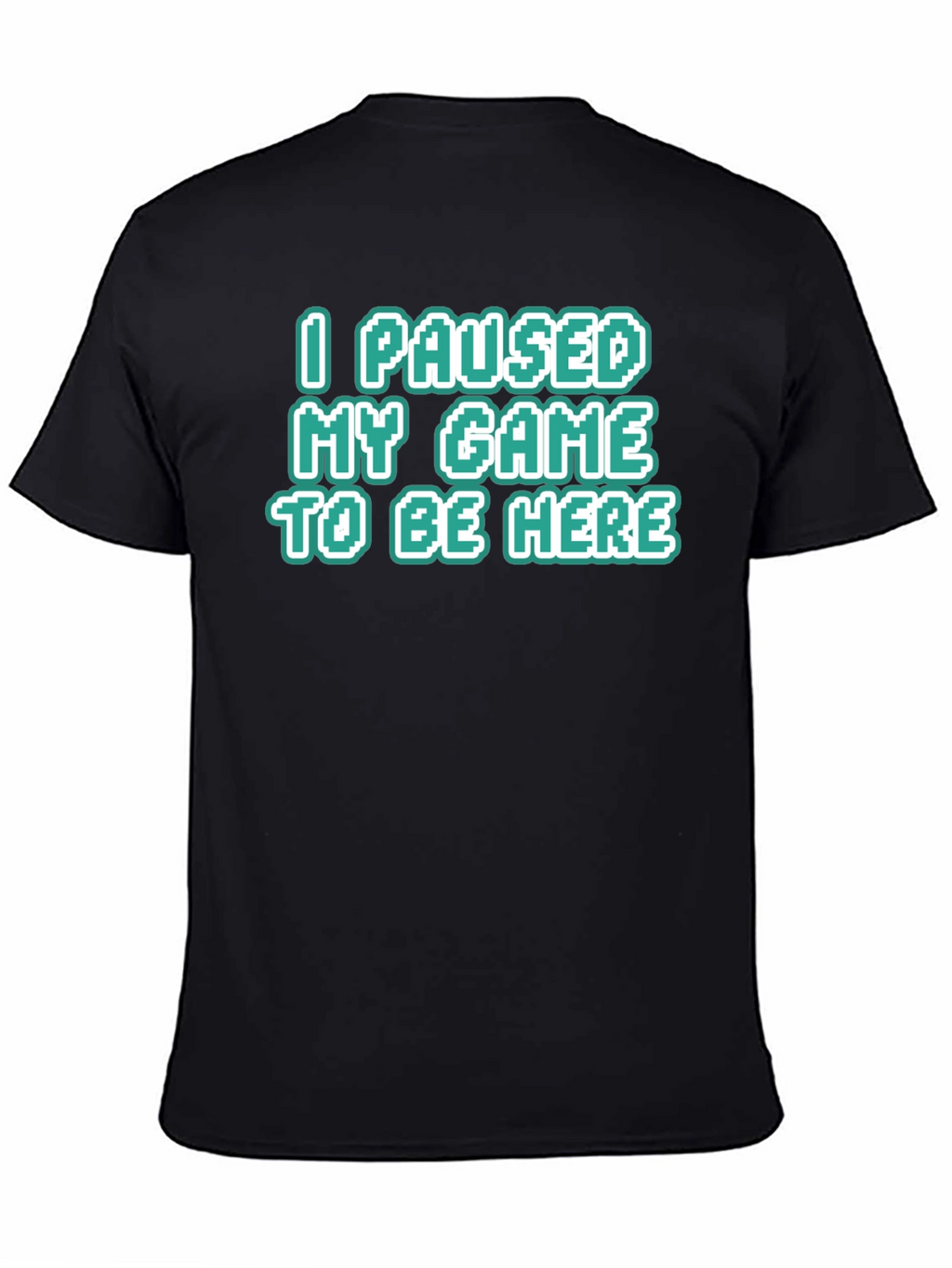 Gamer Tee: I Paused My Game To Be Here