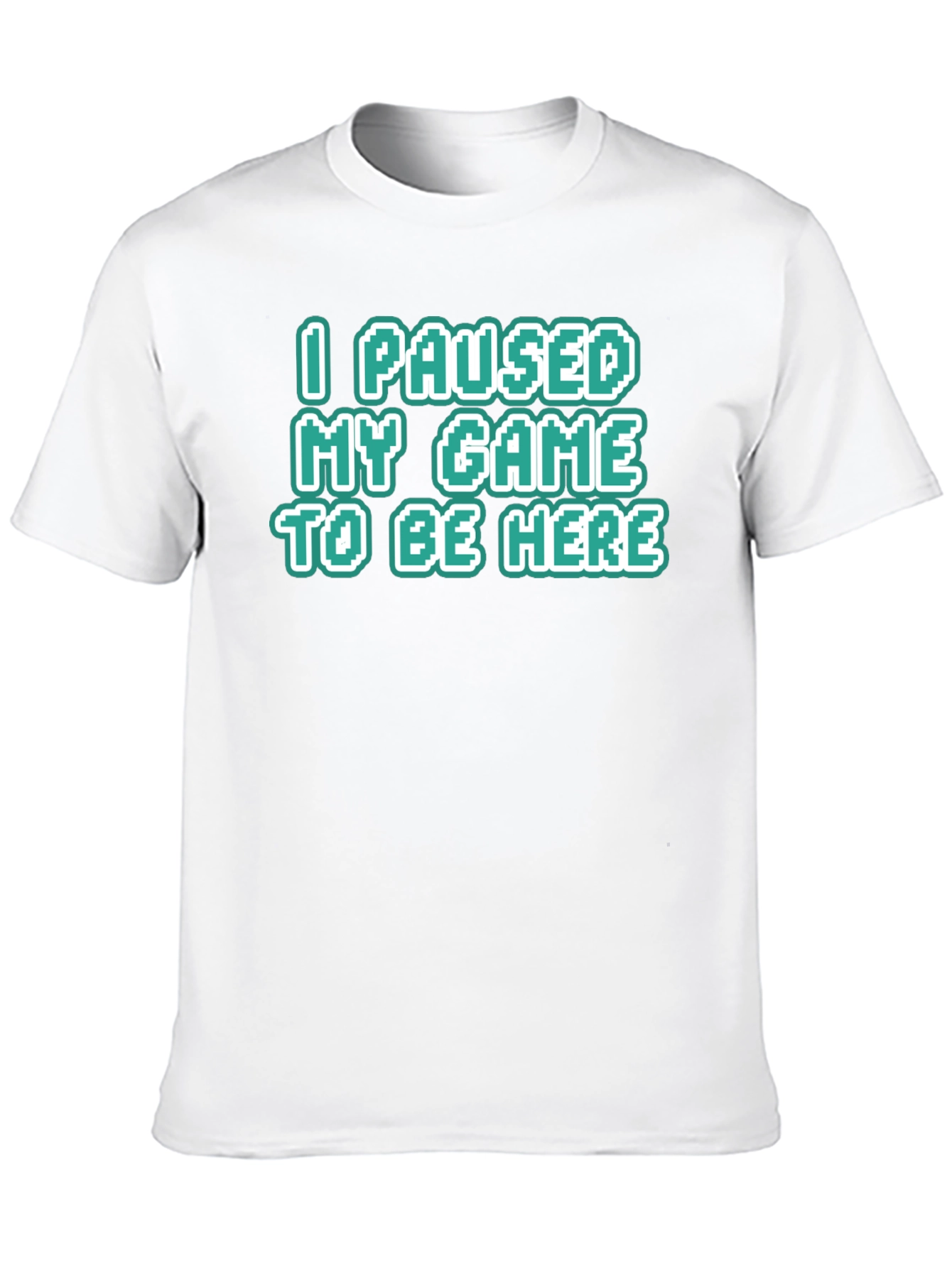 Gamer Tee: I Paused My Game To Be Here
