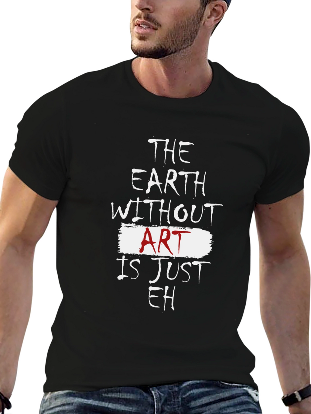 The Earth Without Art Is Just Eh T-Shirt