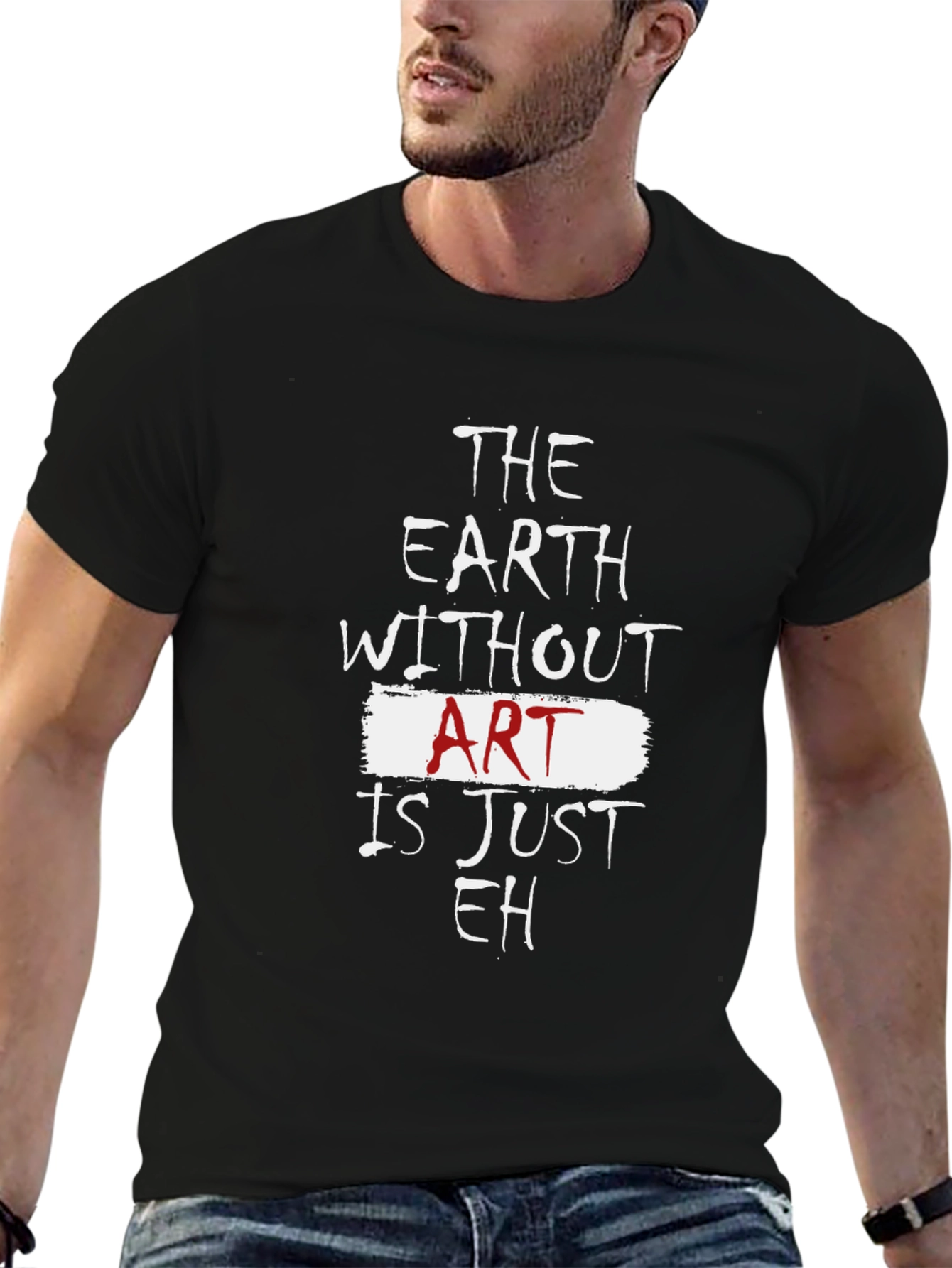 The Earth Without Art Is Just Eh T-Shirt