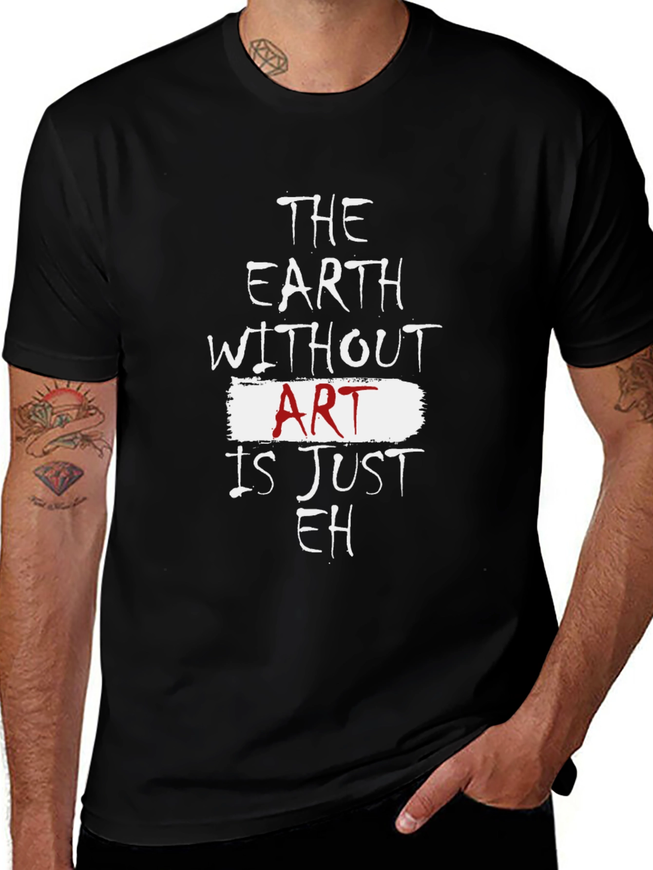 The Earth Without Art Is Just Eh T-Shirt