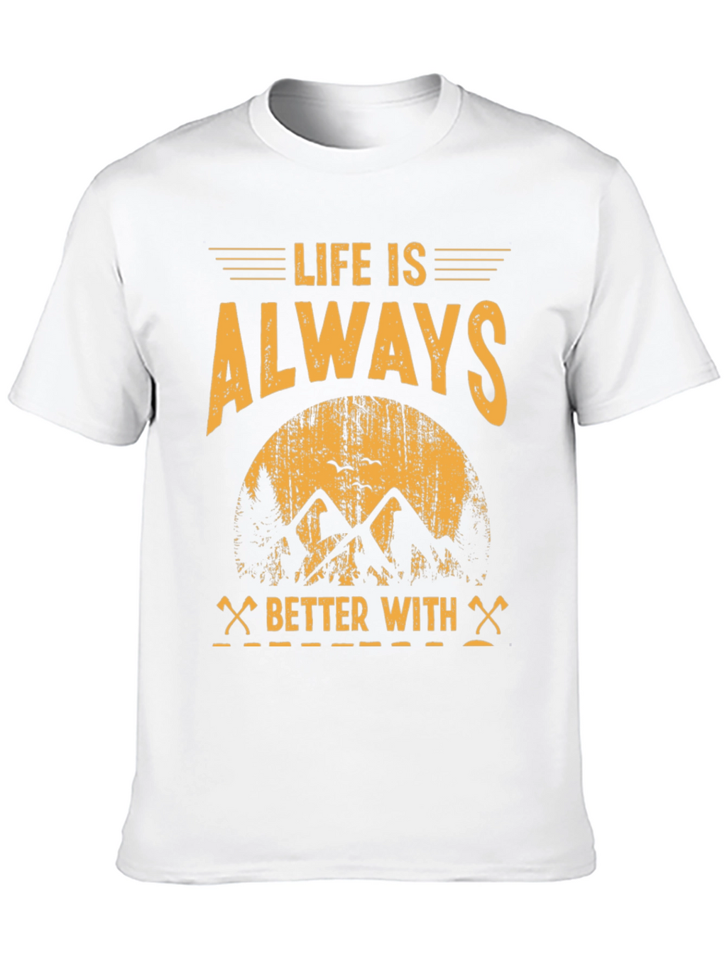 Life is Always Better With T-Shirt - Adventure Tee