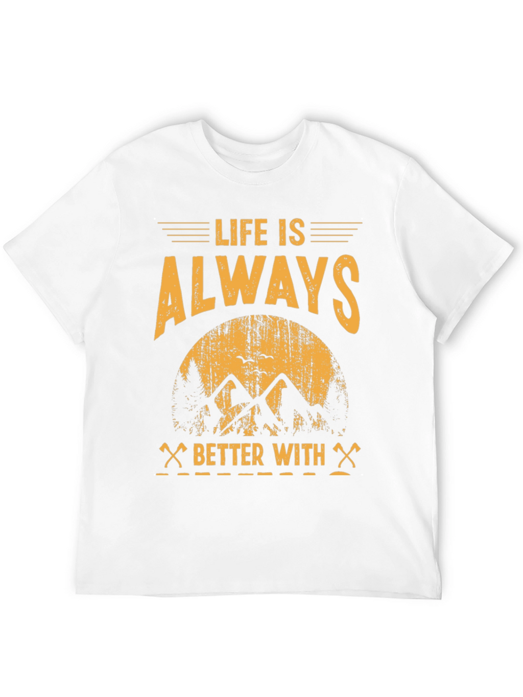 Life is Always Better With T-Shirt - Adventure Tee