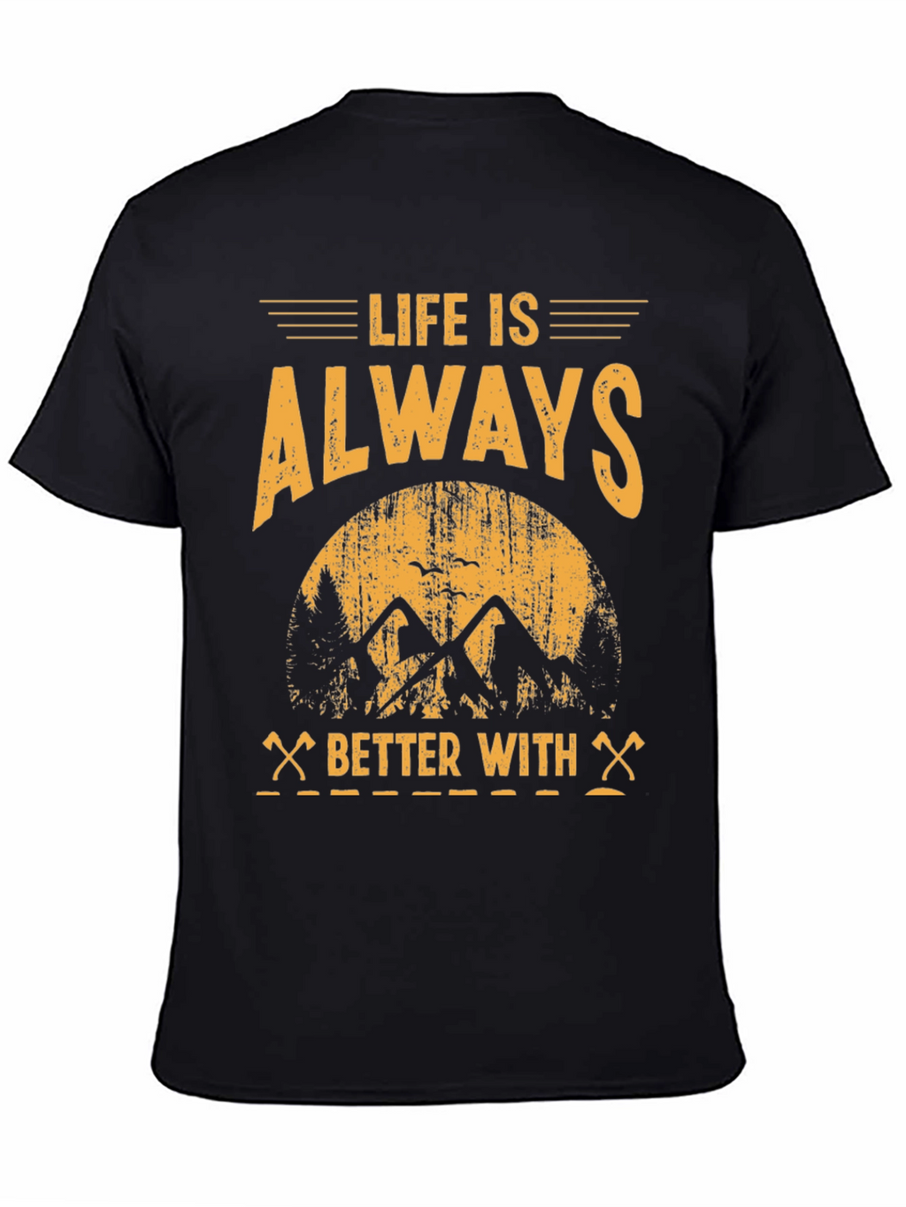 Life is Always Better With T-Shirt - Adventure Tee