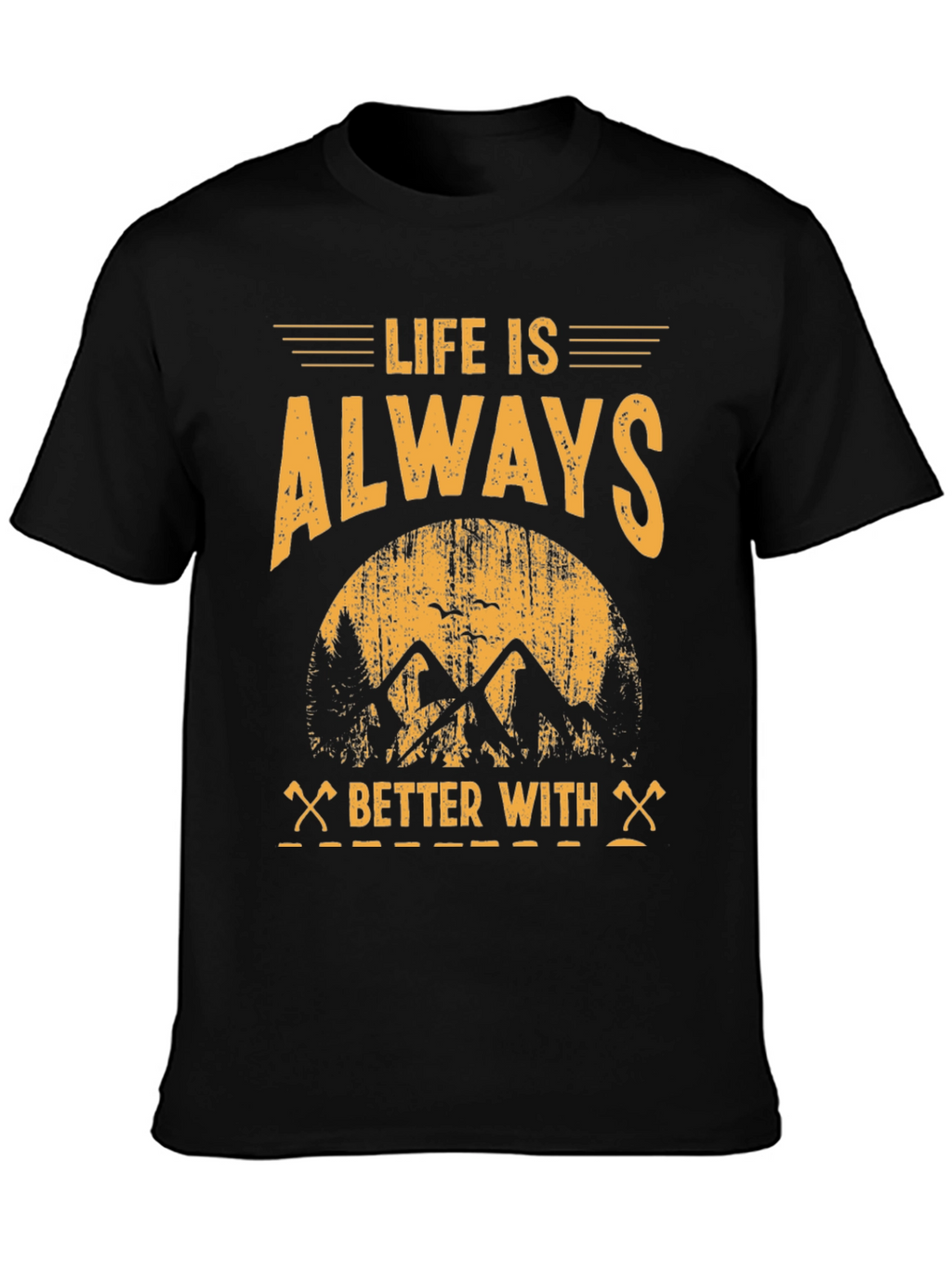 Life is Always Better With T-Shirt - Adventure Tee