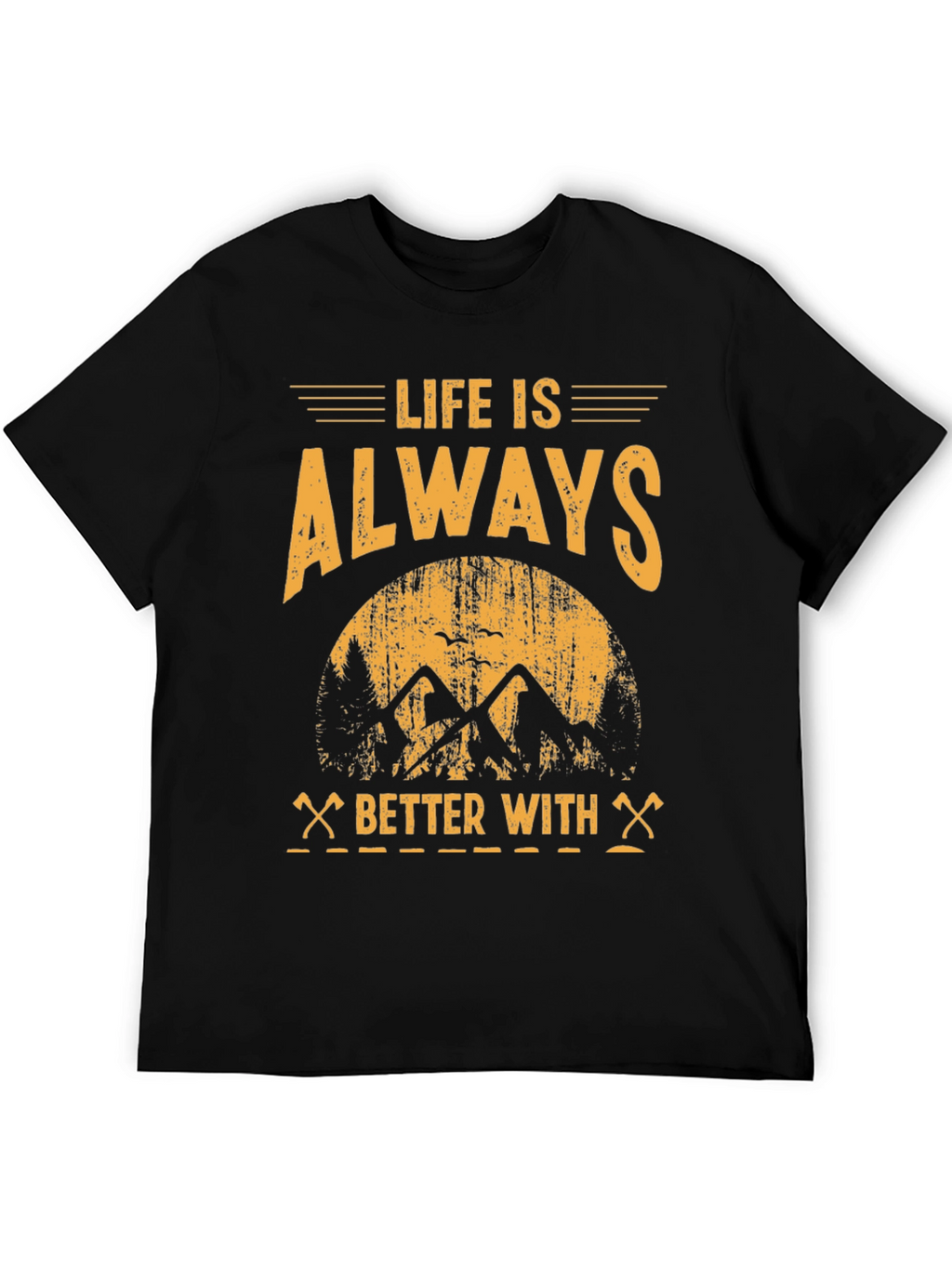 Life is Always Better With T-Shirt - Adventure Tee