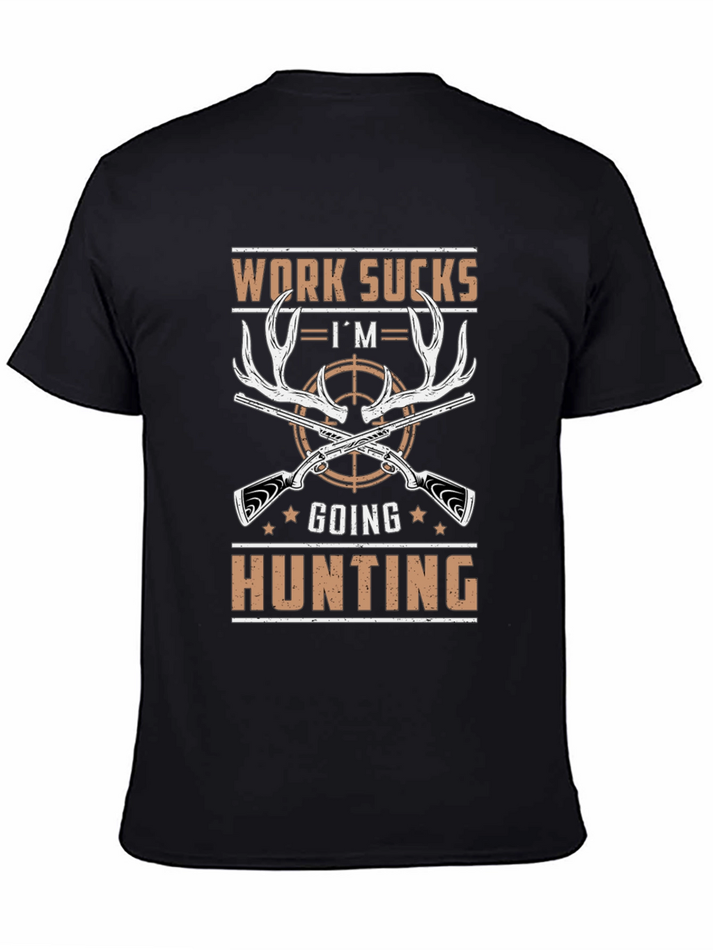 Work Sucks Im Going Hunting T-Shirt