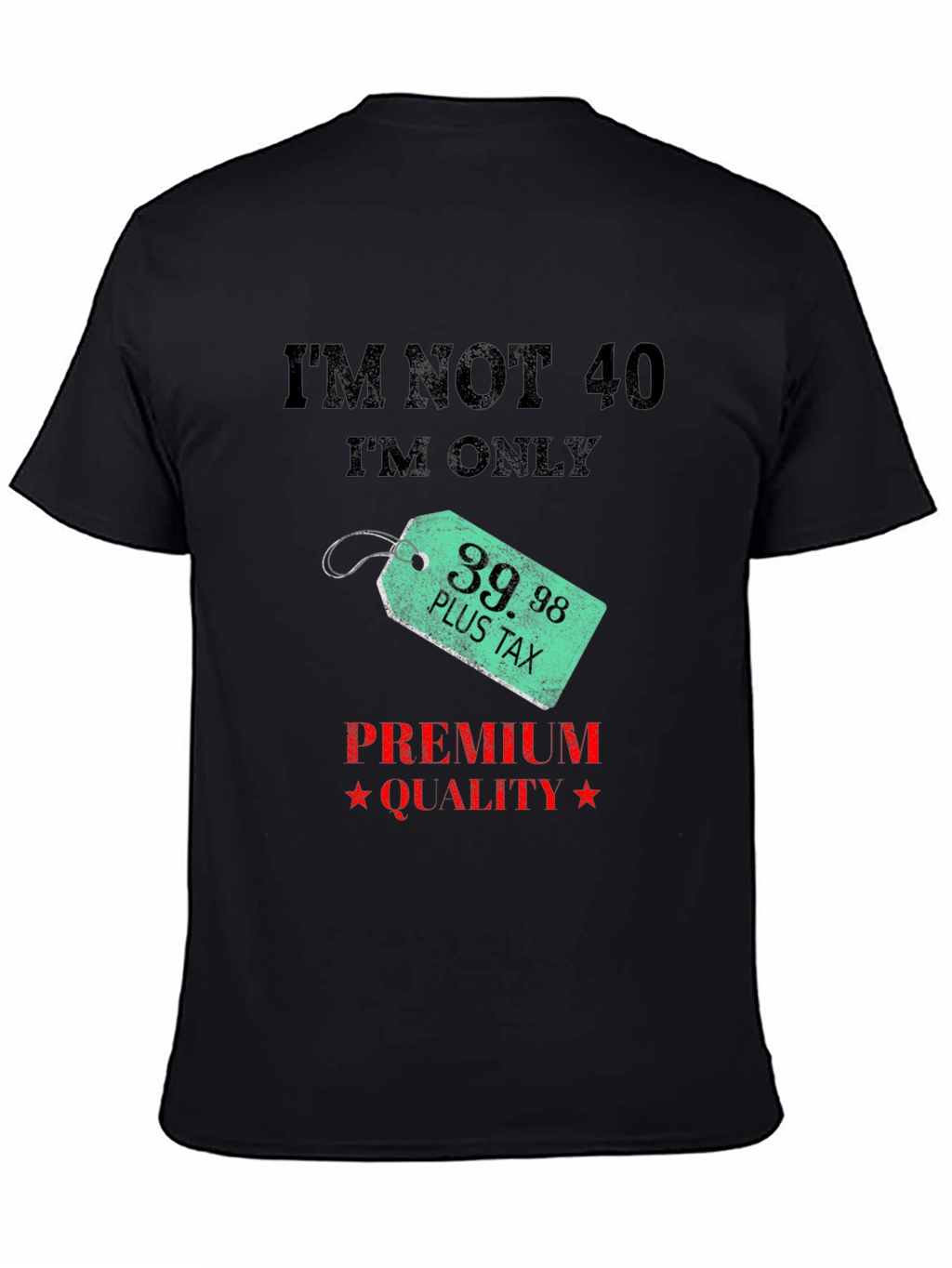 Funny 39.98 Plus Tax Premium Quality Black T-Shirt