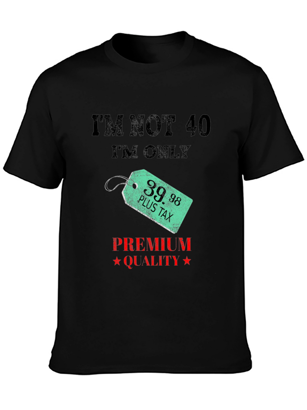 Funny 39.98 Plus Tax Premium Quality Black T-Shirt