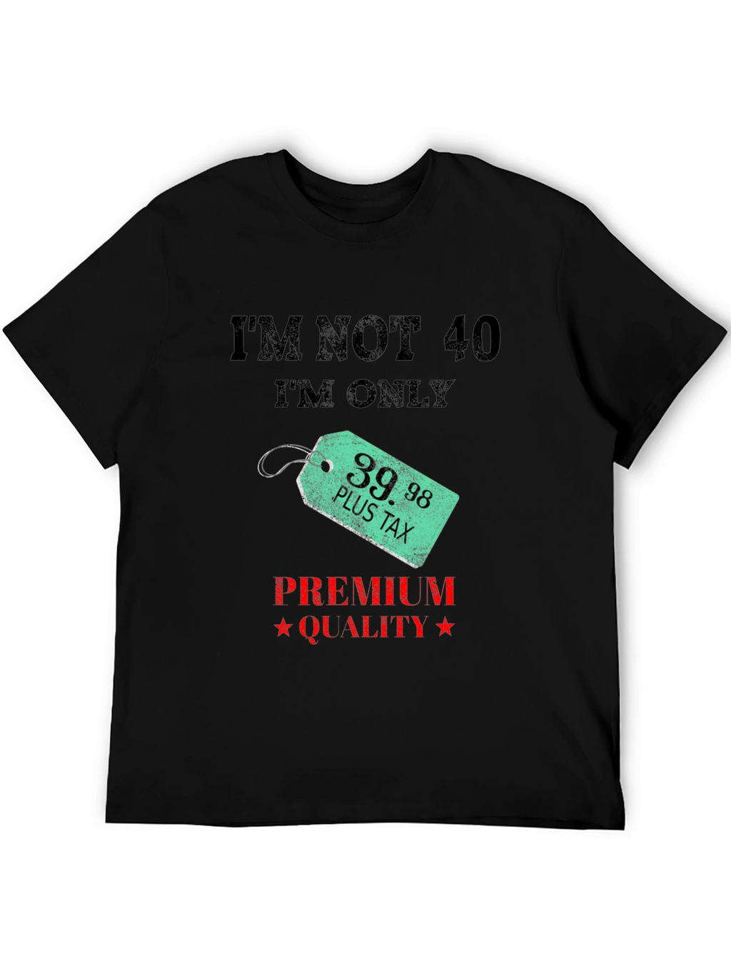 Funny 39.98 Plus Tax Premium Quality Black T-Shirt
