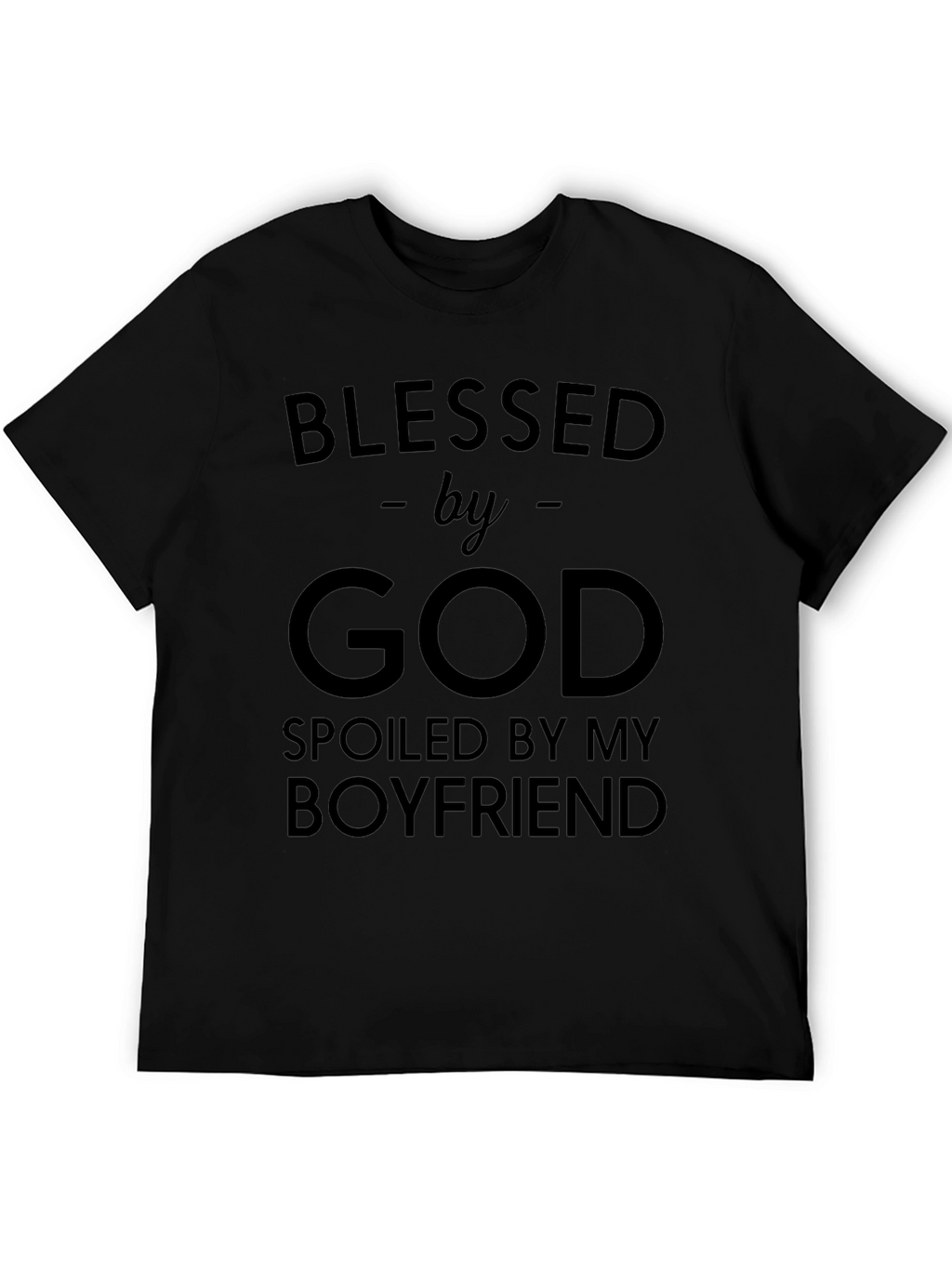Blessed by God Spoiled by Boyfriend Black T-Shirt