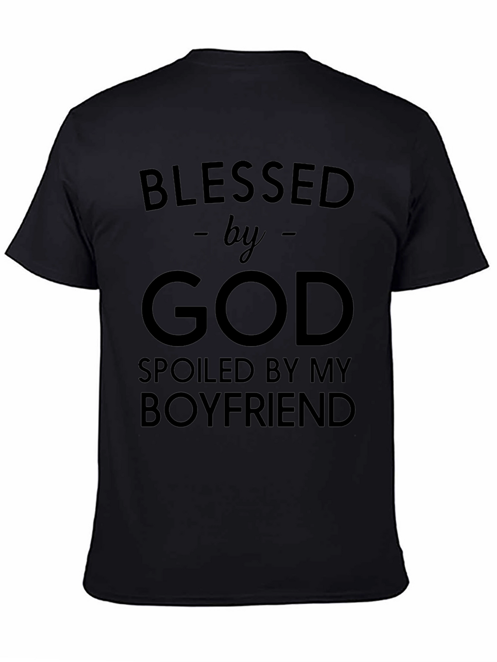 Blessed by God Spoiled by Boyfriend Black T-Shirt