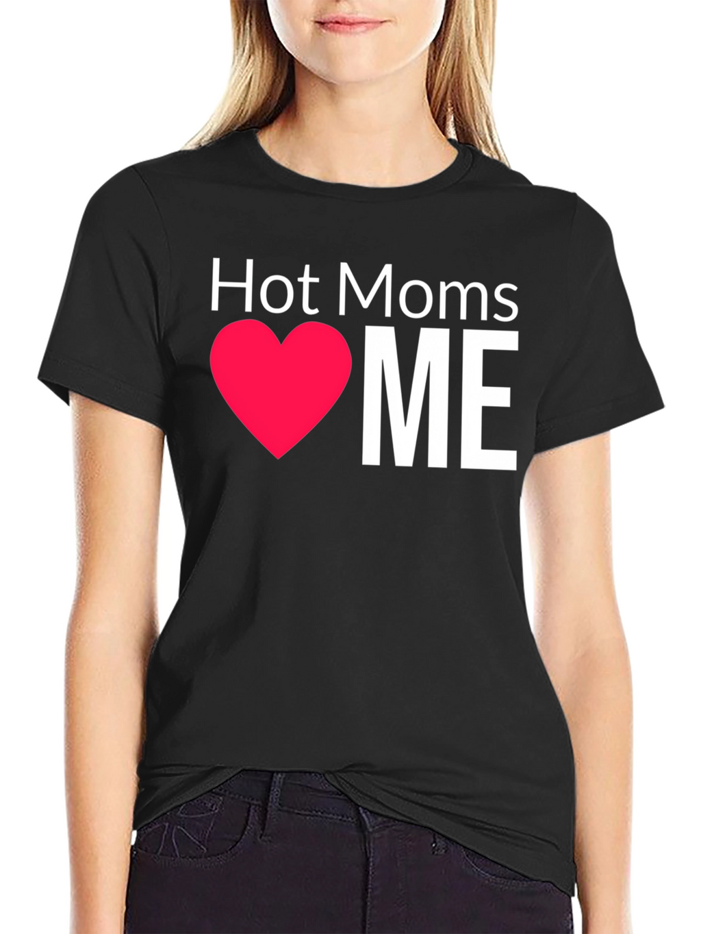 Hot Moms Love Me T-Shirt - Funny Graphic Tee