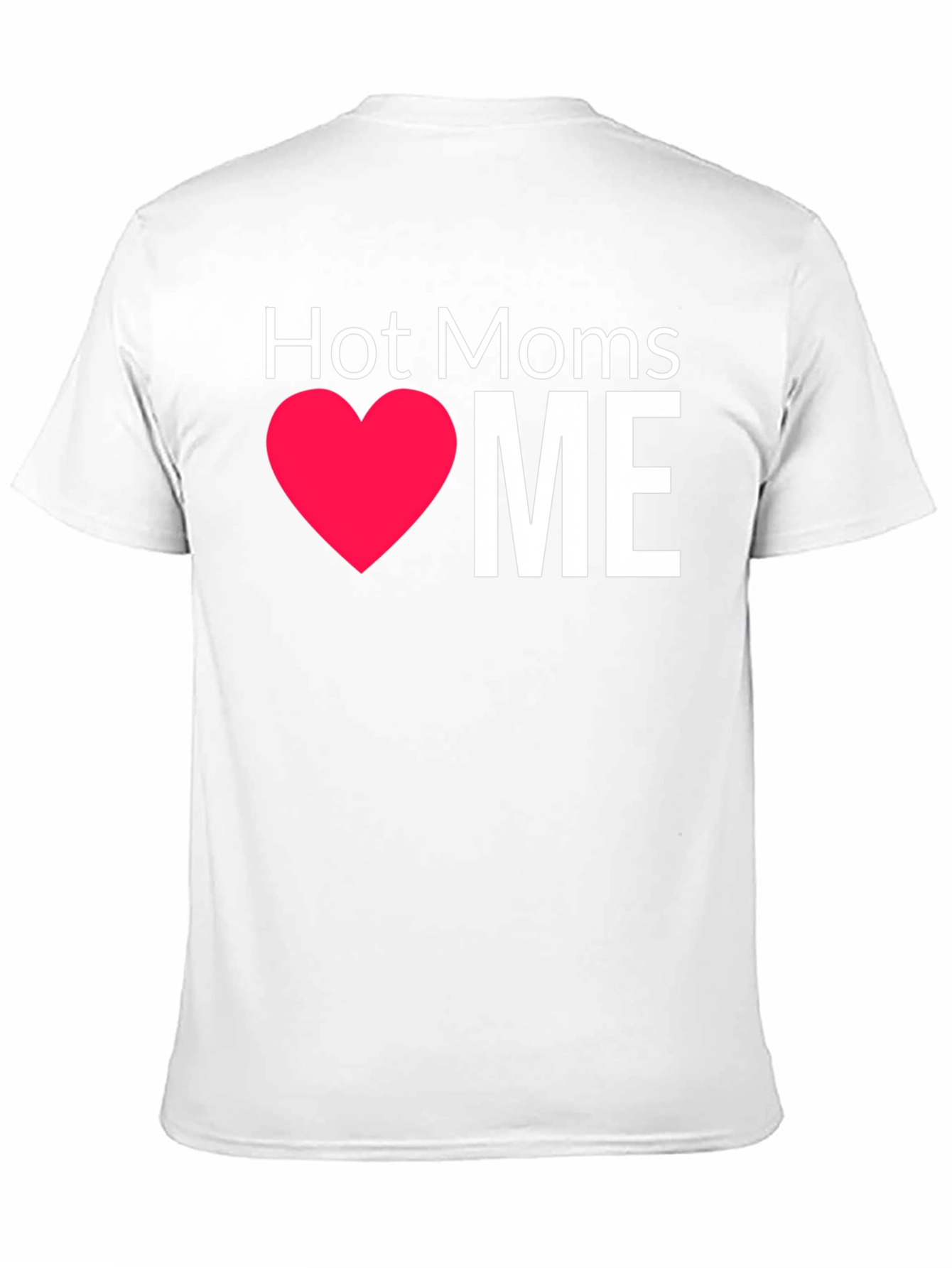 Hot Moms Love Me T-Shirt - Funny Graphic Tee