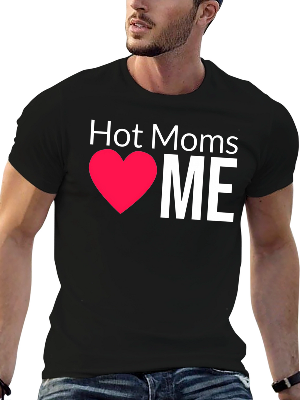 Hot Moms Love Me T-Shirt - Funny Graphic Tee
