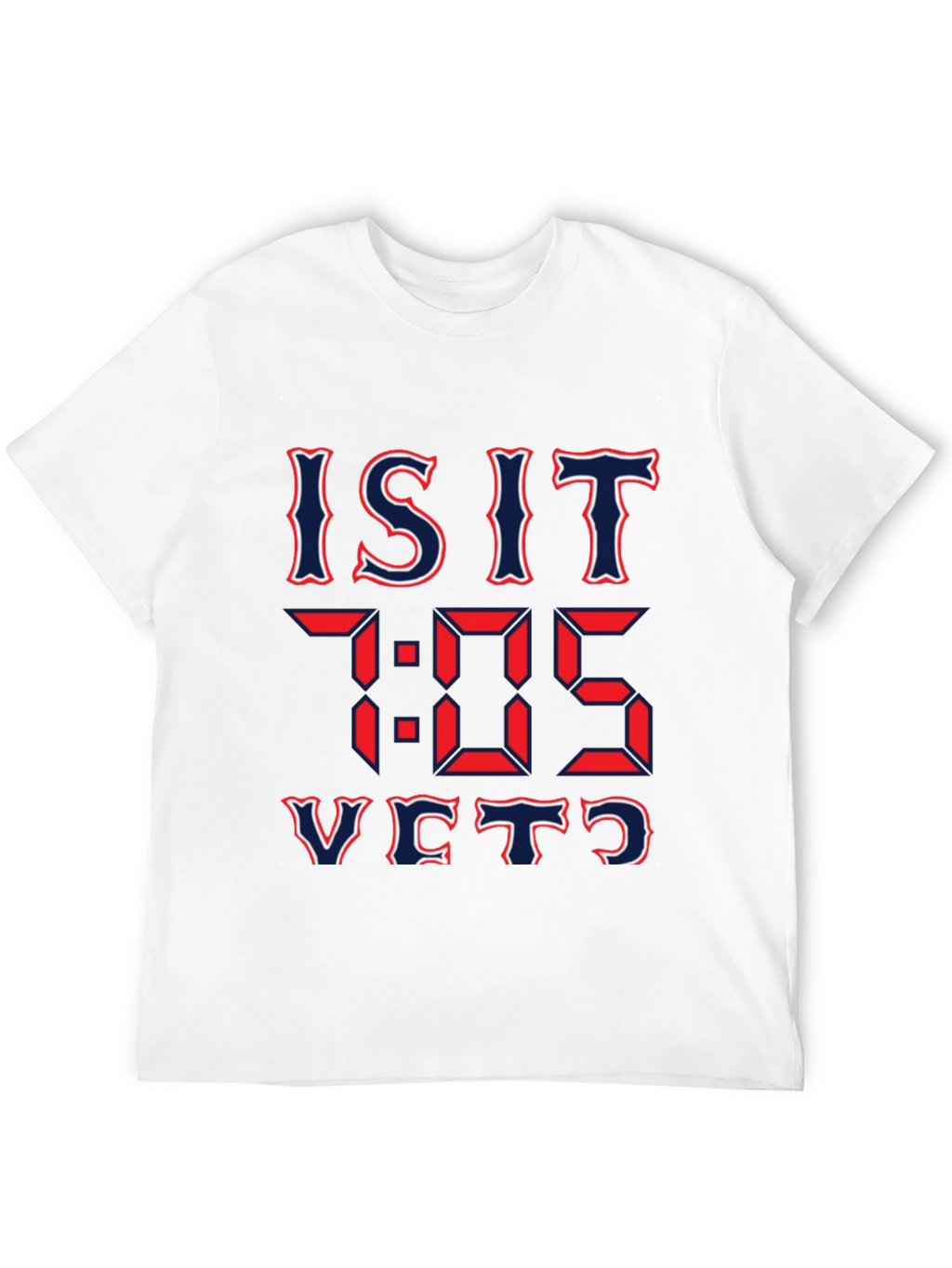 Is It 7:05 Yet? Graphic T-Shirt