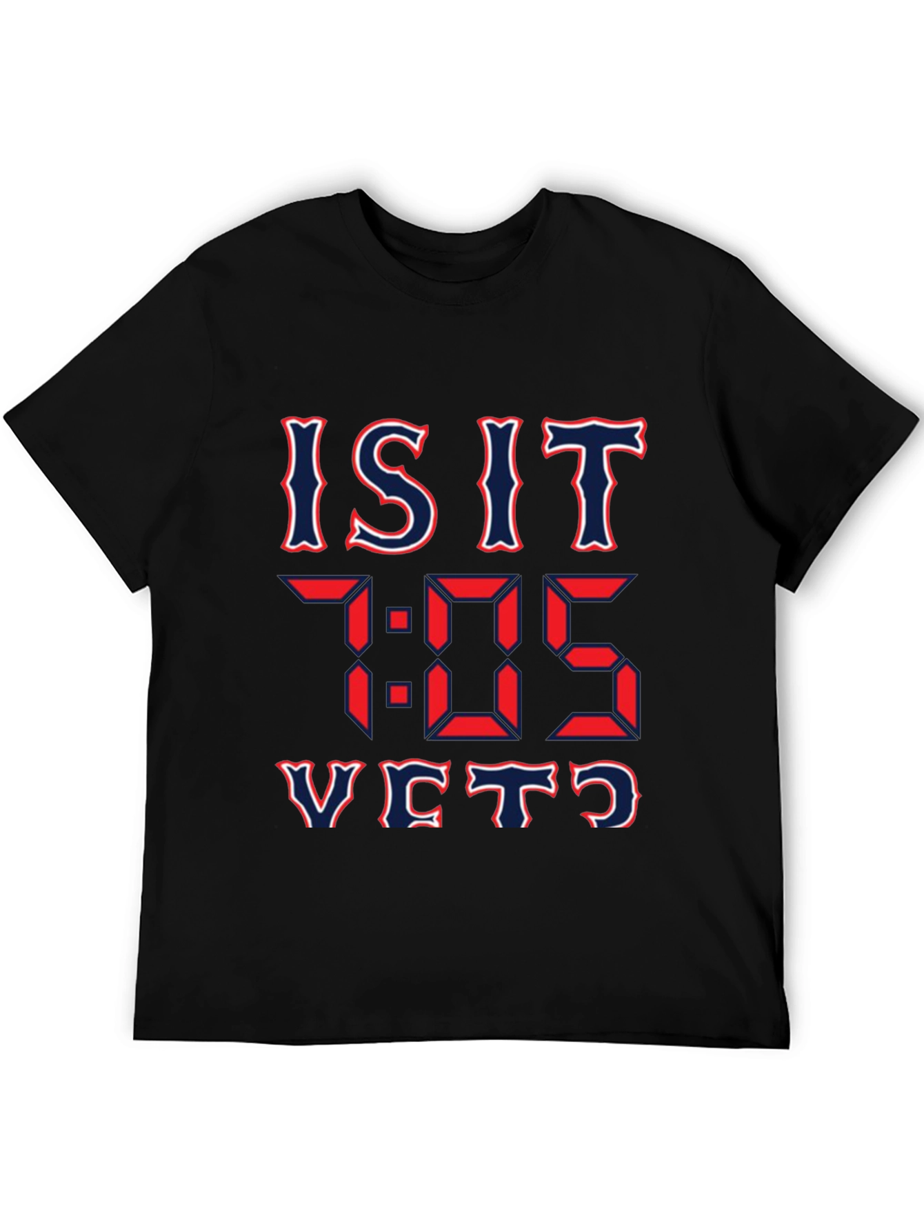 Is It 7:05 Yet? Graphic T-Shirt