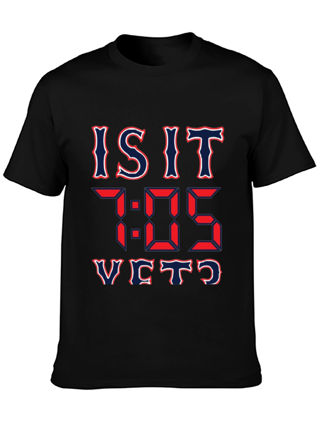 Is It 7:05 Yet? Graphic T-Shirt