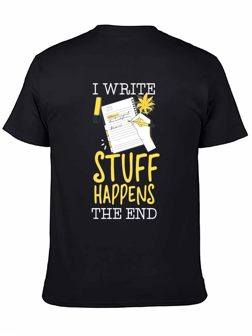 I Write Stuff Happens The End T-Shirt
